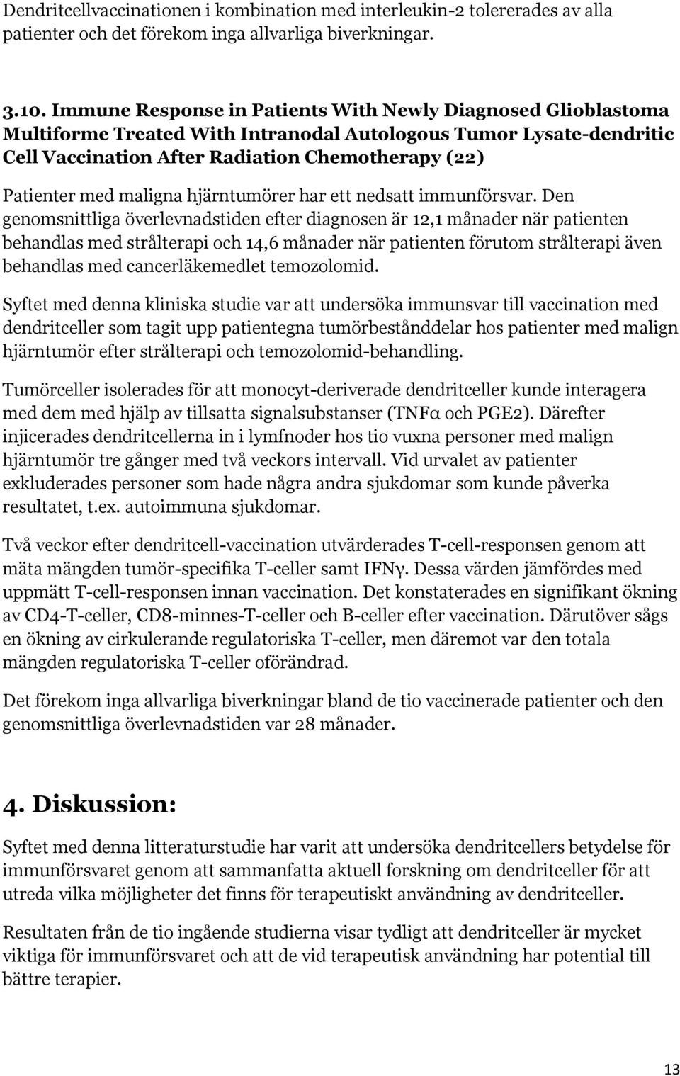 maligna hjärntumörer har ett nedsatt immunförsvar.