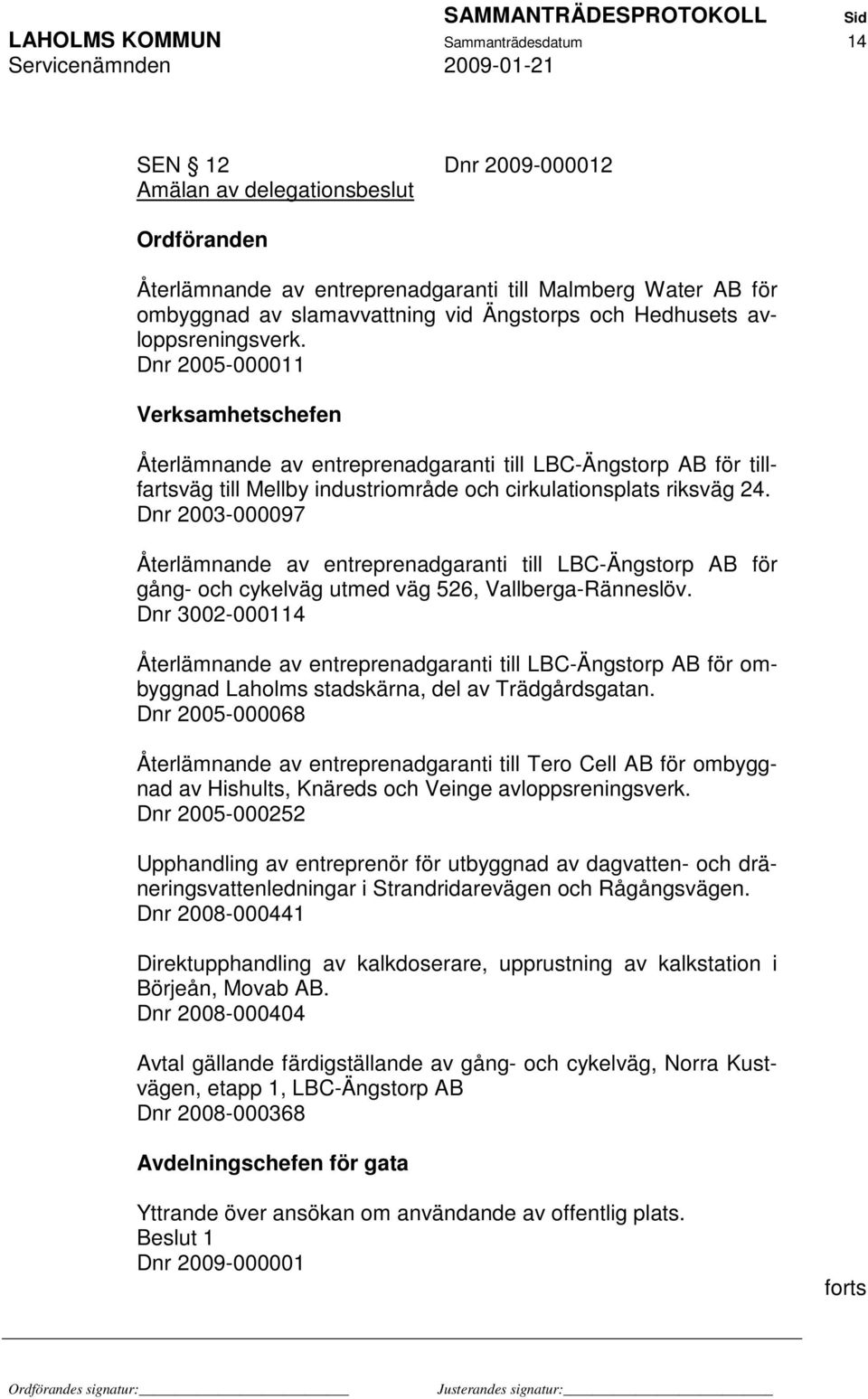 Dnr 2005-000011 Verksamhetschefen Återlämnande av entreprenadgaranti till LBC-Ängstorp AB för tillfartsväg till Mellby industriområde och cirkulationsplats riksväg 24.