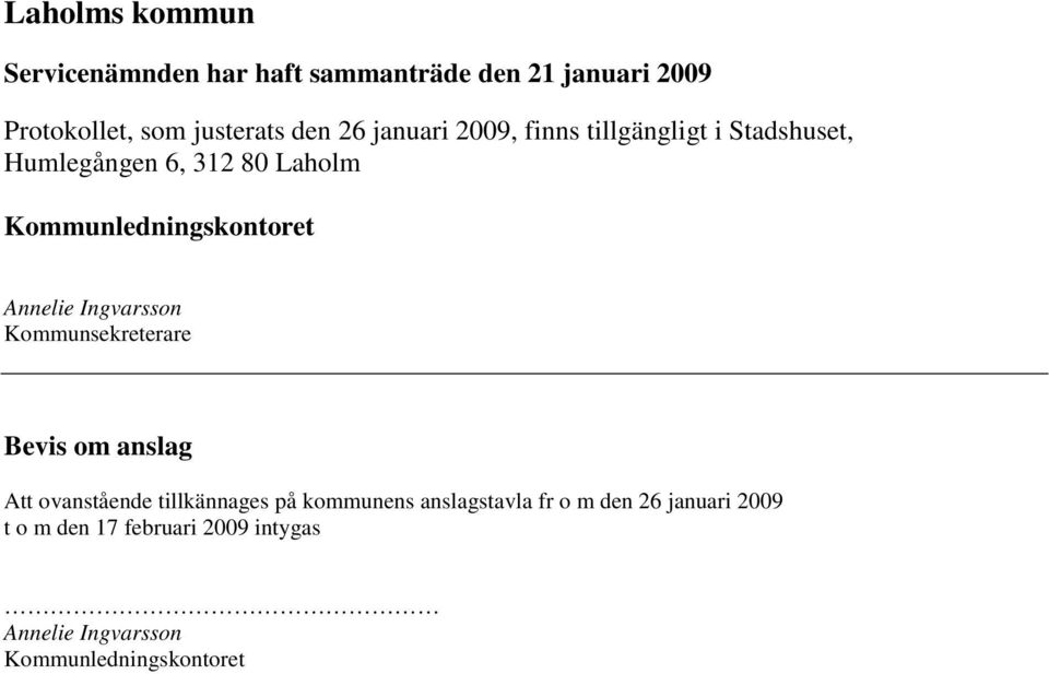 Annelie Ingvarsson Kommunsekreterare Bevis om anslag Att ovanstående tillkännages på kommunens