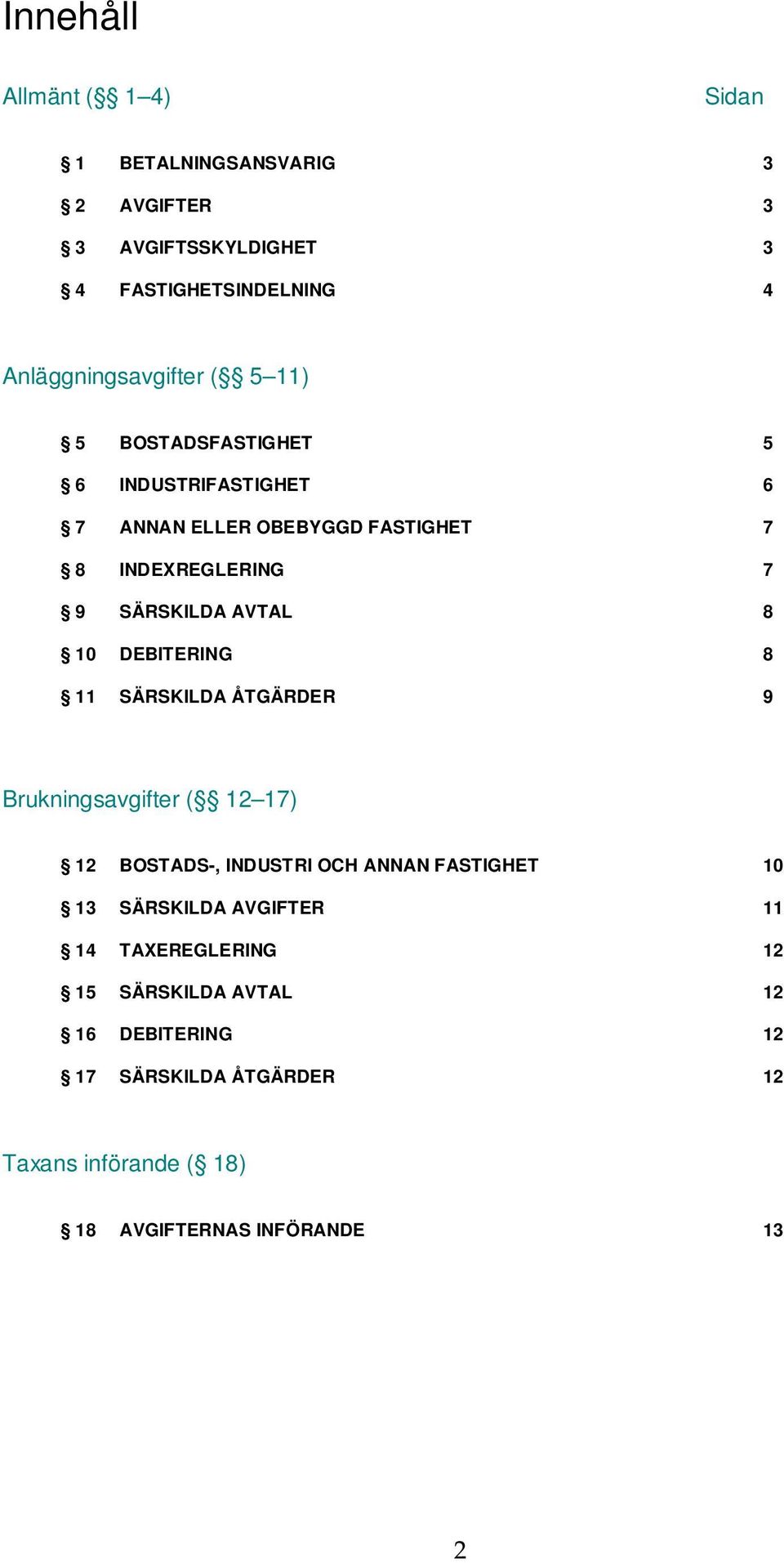 DEBITERING 8 11 SÄRSKILDA ÅTGÄRDER 9 Brukningsavgifter ( 12 17) 12 BOSTADS-, INDUSTRI OCH ANNAN FASTIGHET 10 13 SÄRSKILDA AVGIFTER