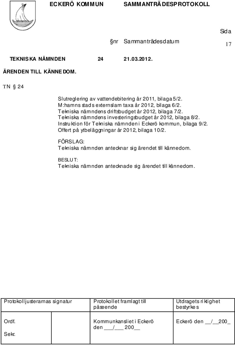 Tekniska nämndens investeringsbudget år 2012, bilaga 8/2. Instru ktion för Tekniska nämnden i Eckerö kommun, bilaga 9/2.