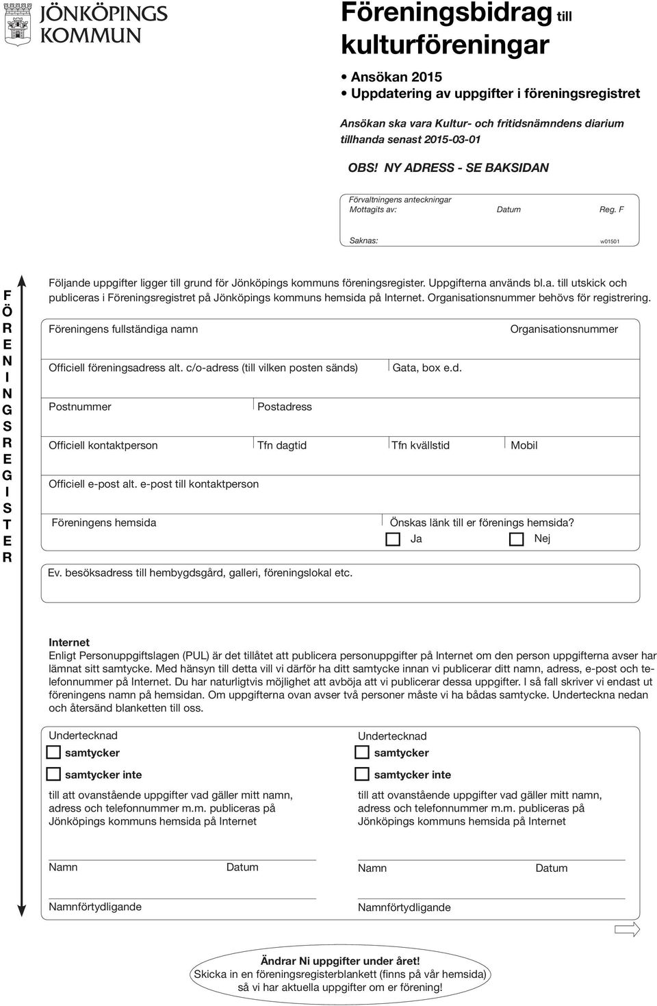 Organisationsnummer behövs för registrering. öreningens fullständiga namn Officiell föreningsadress alt. c/o-adress (till vilken posten sänds) Postnummer Officiell kontaktperson Officiell e-post alt.