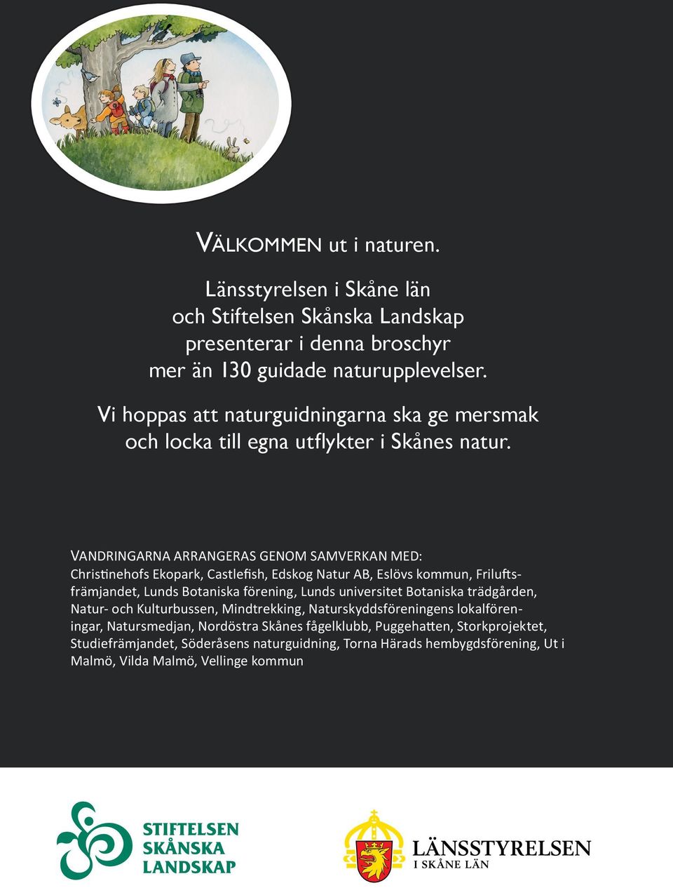 VANDRINGARNA ARRANGERAS GENOM SAMVERKAN MED: Christinehofs Ekopark, Castlefish, Edskog Natur AB, Eslövs kommun, Friluftsfrämjandet, Lunds Botaniska förening, Lunds universitet