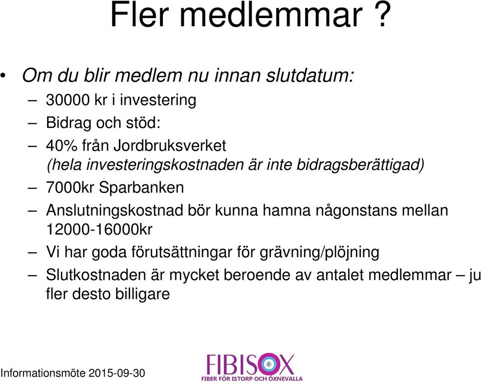 Jordbruksverket (hela investeringskostnaden är inte bidragsberättigad) 7000kr Sparbanken