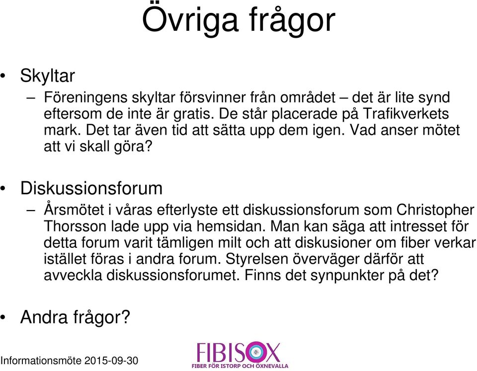 Diskussionsforum Årsmötet i våras efterlyste ett diskussionsforum som Christopher Thorsson lade upp via hemsidan.