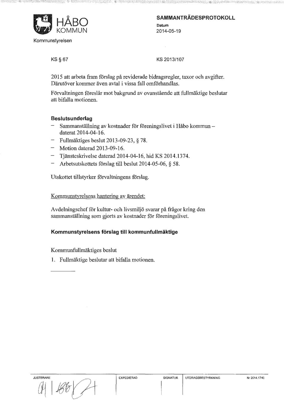 Fullmäktiges beslut 2013-09-23, 78. Motion daterad 2013-09-16. Tjänsteskrivelse daterad 2014-04-16, hid KS 2014.1374. Arbetsutskottets förslag till beslut 2014-05-06, 58.