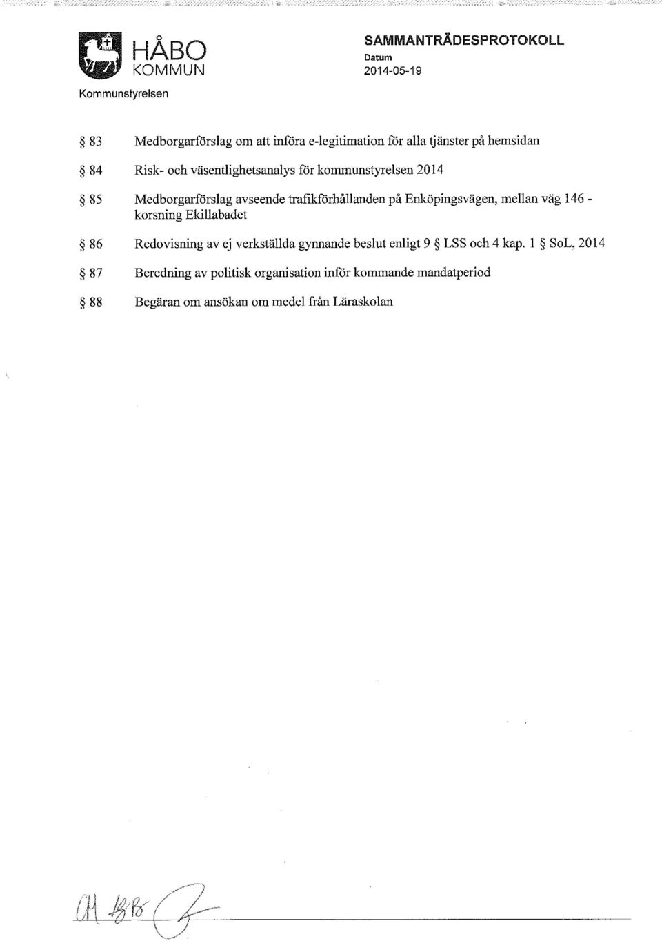 mellan väg 146 - korsning Ekillabadet 86 Redovisning av ej verkställda gynnande beslut enligt 9 LSS och 4 kap.