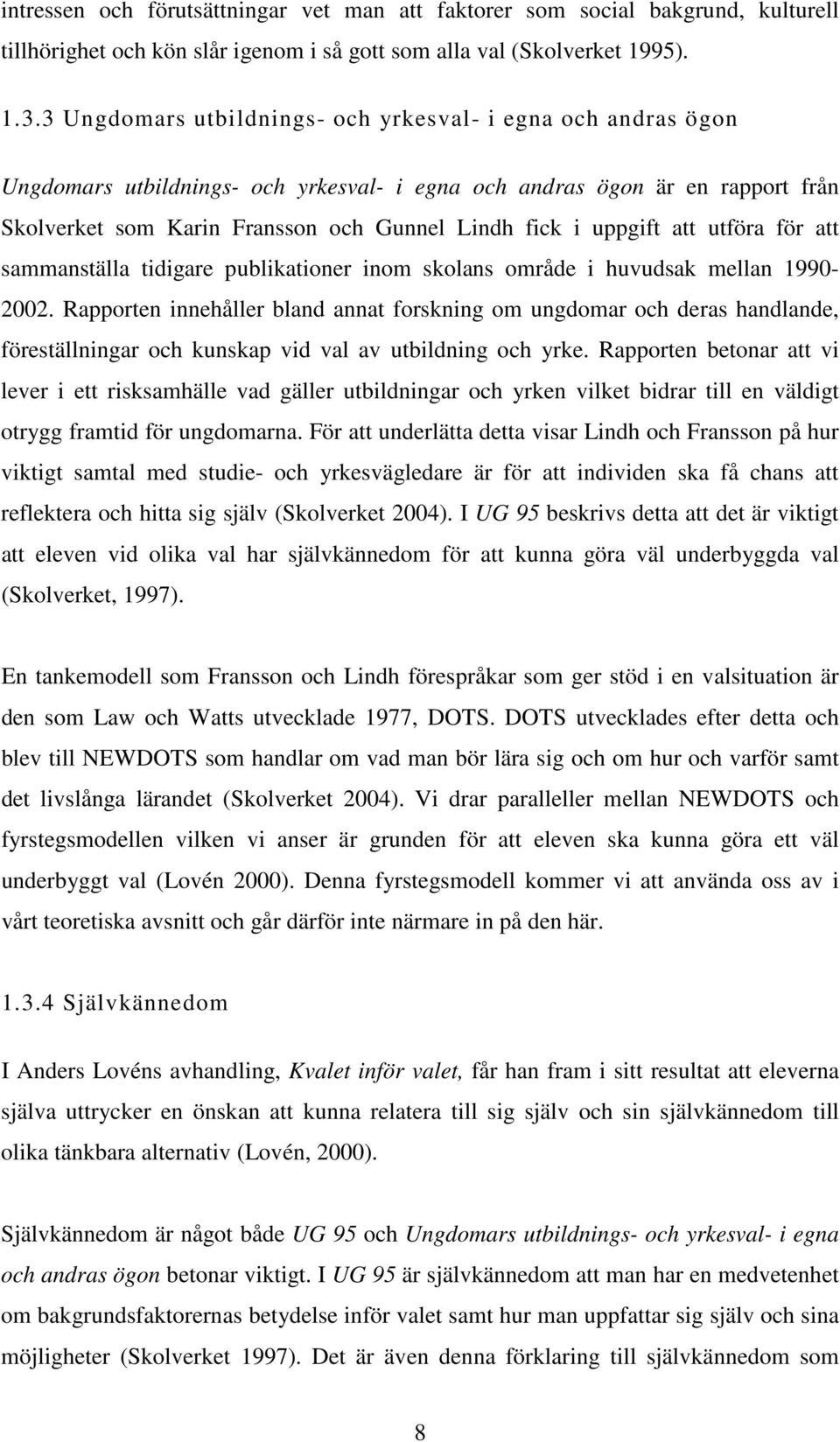 uppgift att utföra för att sammanställa tidigare publikationer inom skolans område i huvudsak mellan 1990-2002.