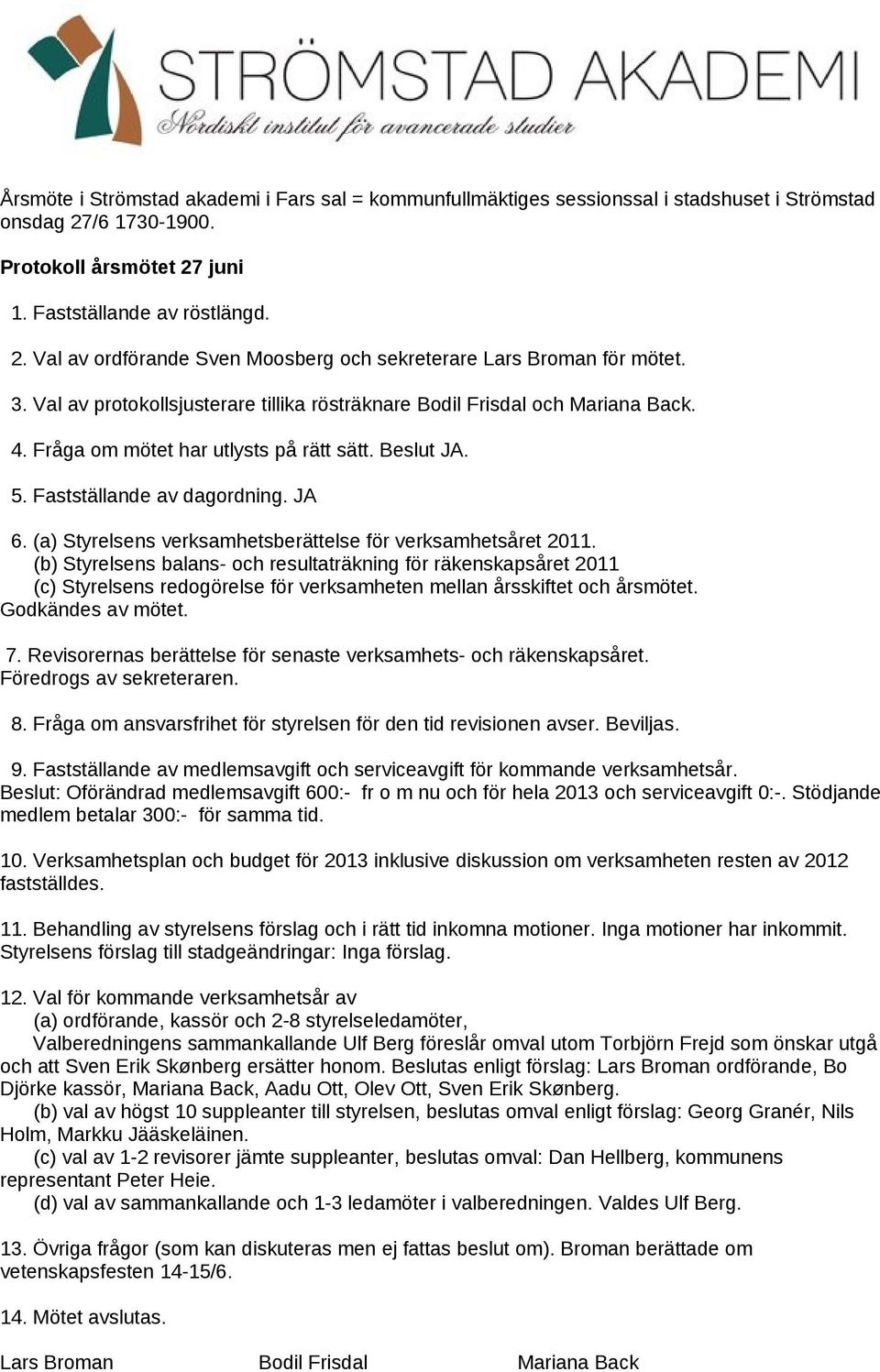 (a) Styrelsens verksamhetsberättelse för verksamhetsåret 2011.