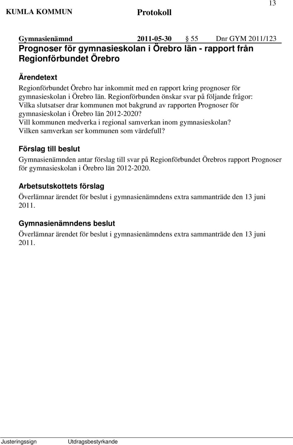 Vill kommunen medverka i regional samverkan inom gymnasieskolan? Vilken samverkan ser kommunen som värdefull?