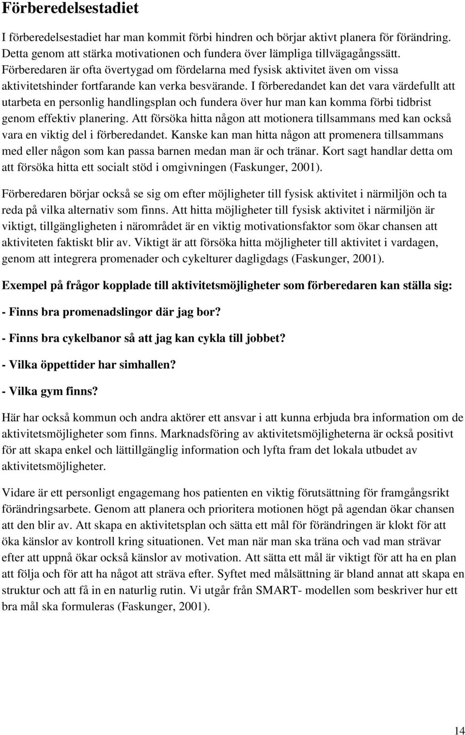 I förberedandet kan det vara värdefullt att utarbeta en personlig handlingsplan och fundera över hur man kan komma förbi tidbrist genom effektiv planering.