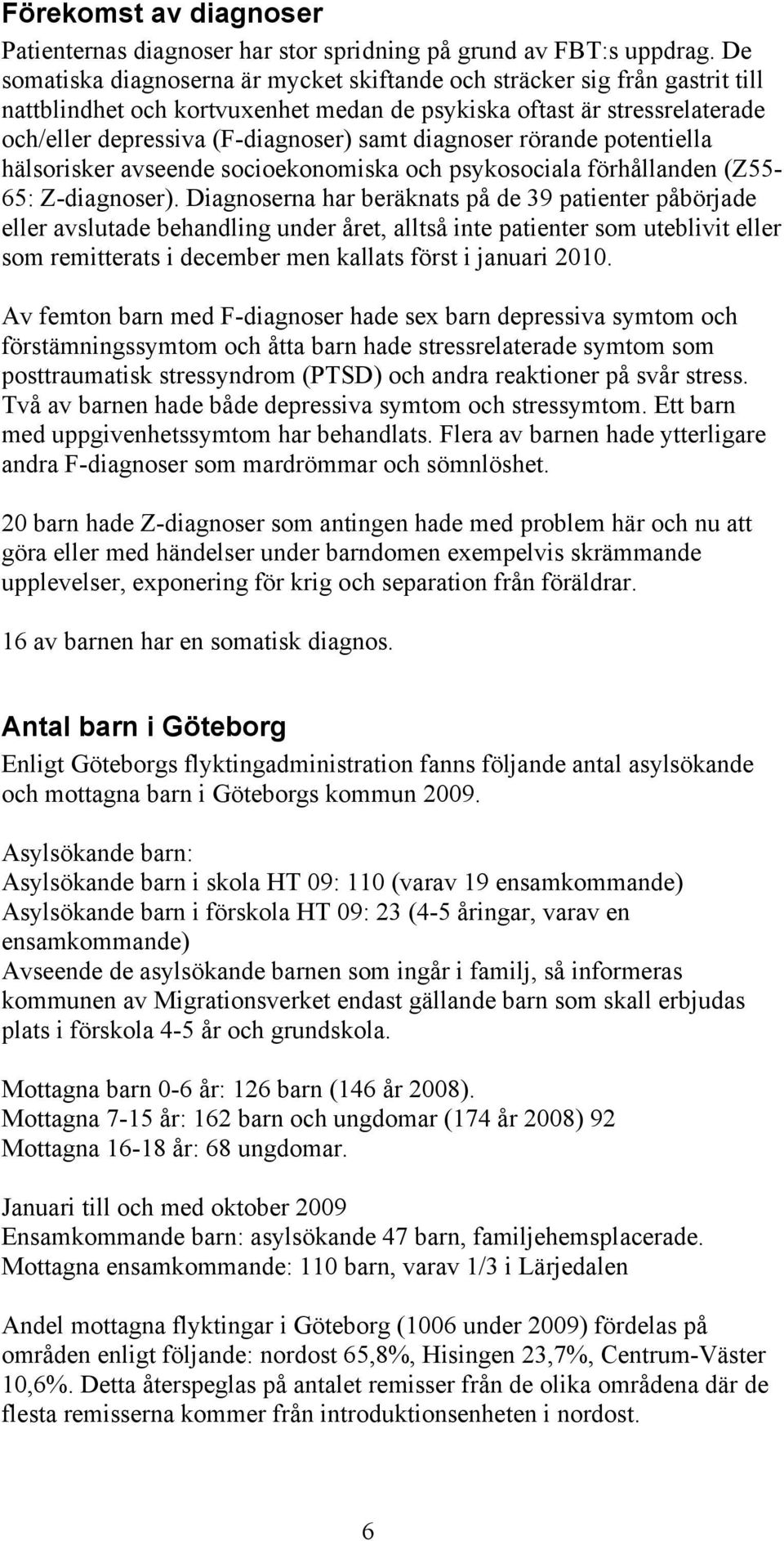 diagnoser rörande potentiella hälsorisker avseende socioekonomiska och psykosociala förhållanden (Z55-65: Z-diagnoser).