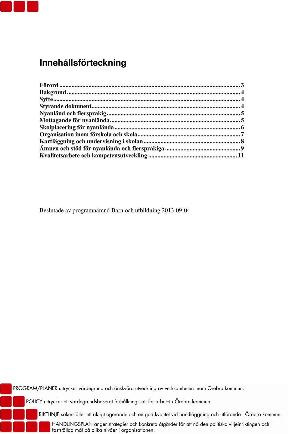 ..6 Organisation inom förskola och skola...7 Kartläggning och undervisning i skolan.