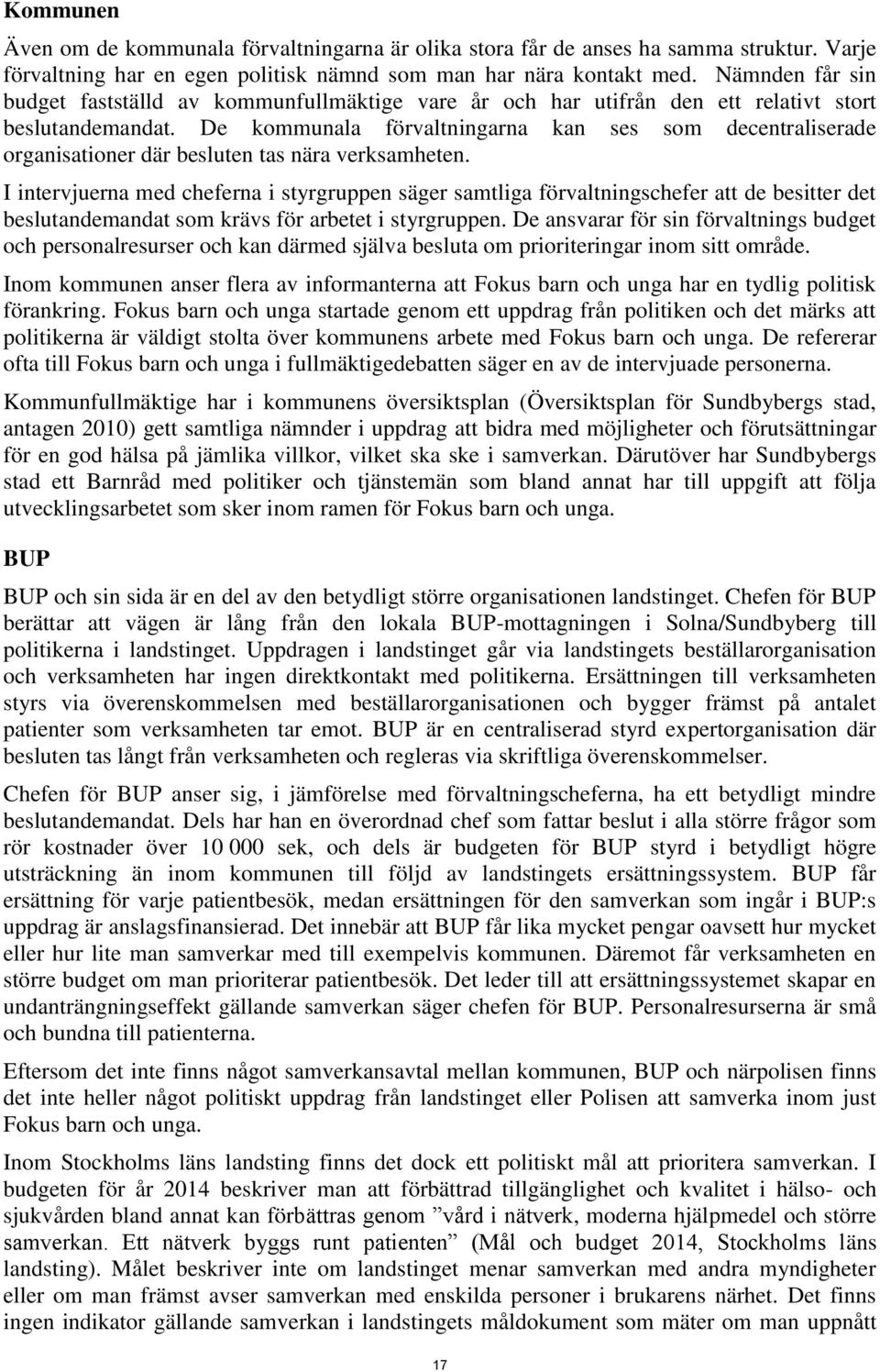 De kommunala förvaltningarna kan ses som decentraliserade organisationer där besluten tas nära verksamheten.