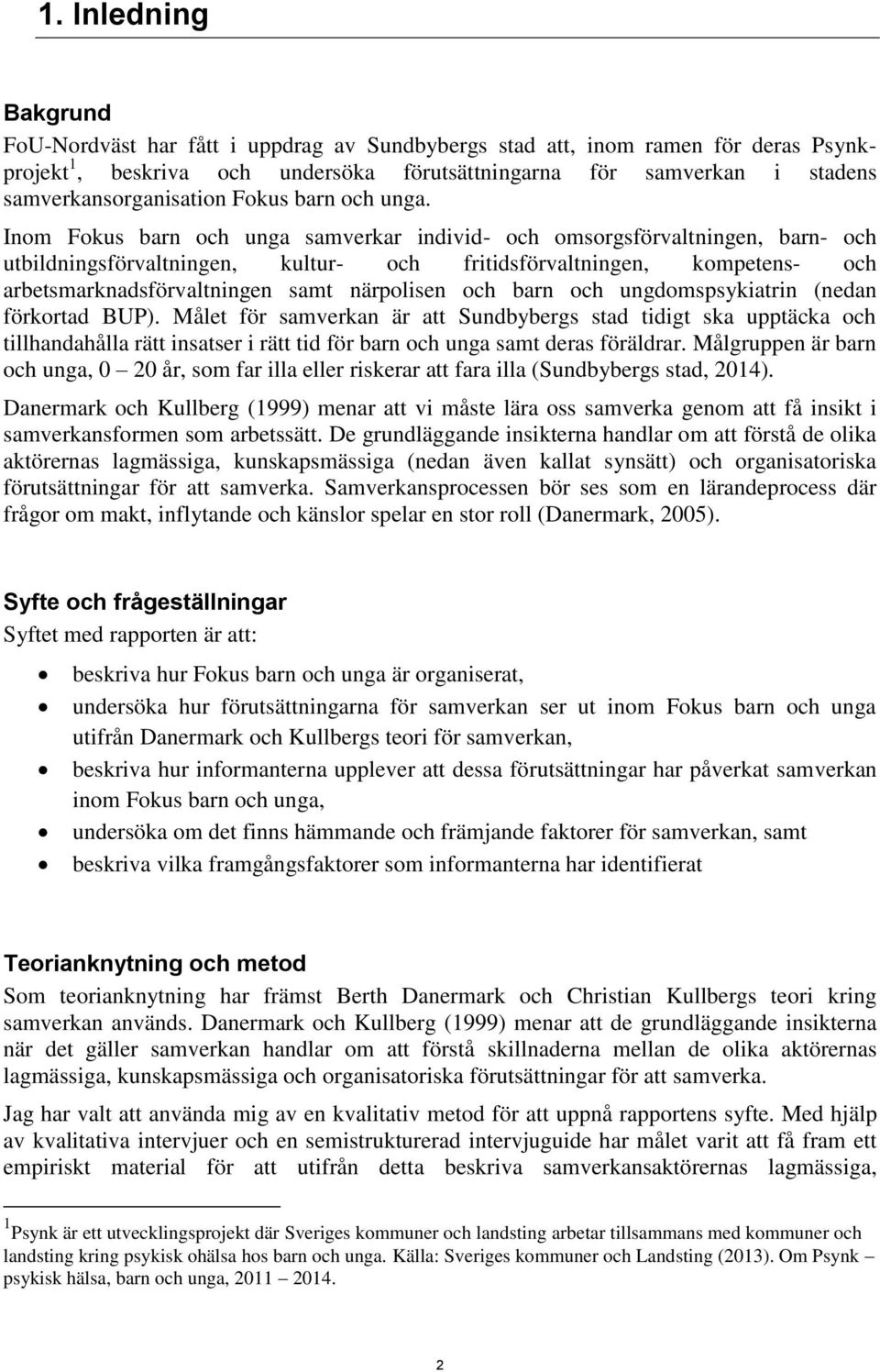 Inom Fokus barn och unga samverkar individ- och omsorgsförvaltningen, barn- och utbildningsförvaltningen, kultur- och fritidsförvaltningen, kompetens- och arbetsmarknadsförvaltningen samt närpolisen