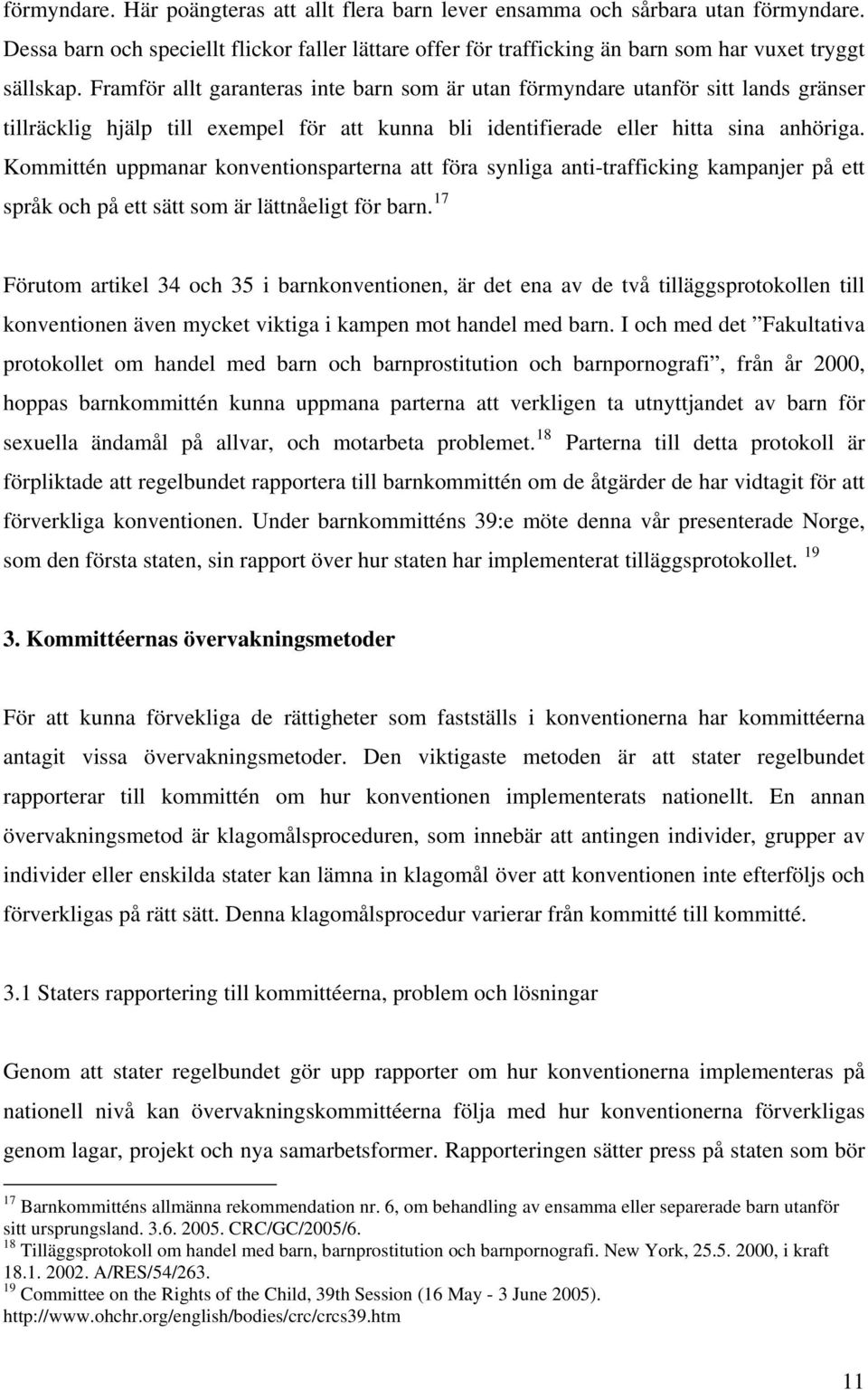 Kommittén uppmanar konventionsparterna att föra synliga anti-trafficking kampanjer på ett språk och på ett sätt som är lättnåeligt för barn.