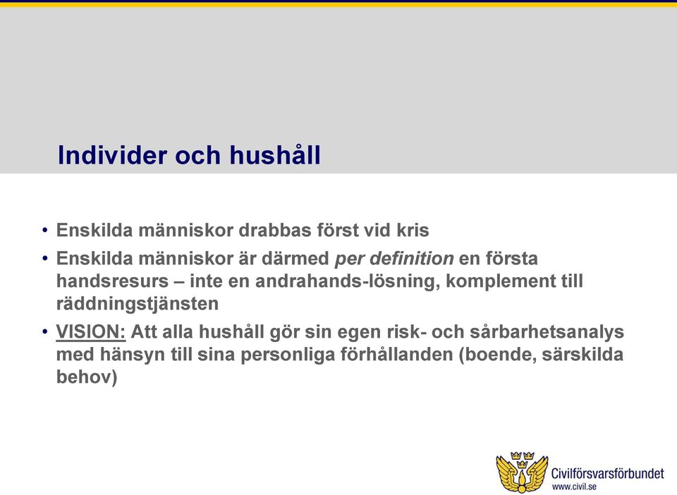 andrahands-lösning, komplement till räddningstjänsten VISION: Att alla hushåll