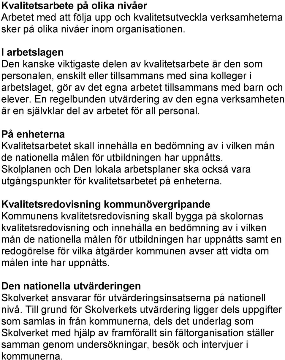 En regelbunden utvärdering av den egna verksamheten är en självklar del av arbetet för all personal.