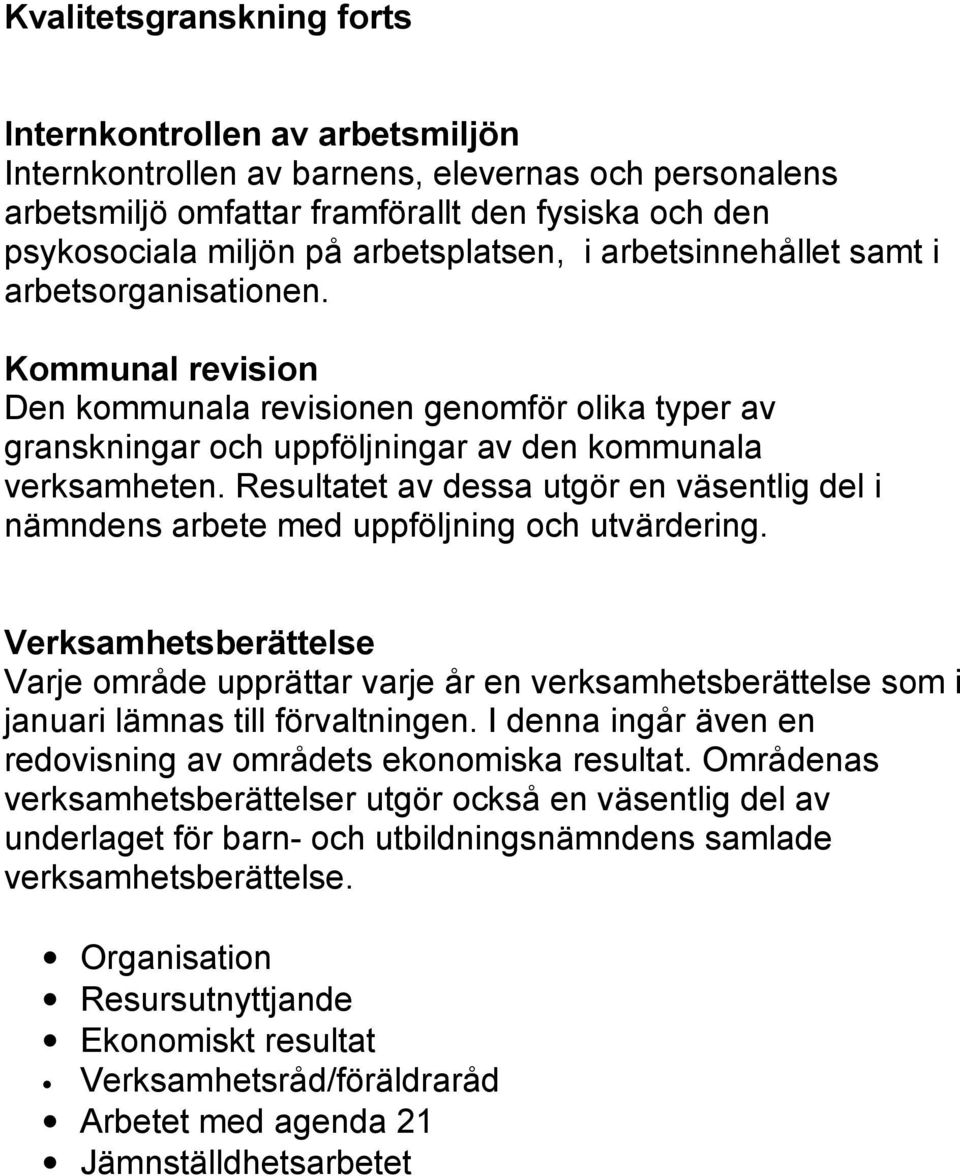 Resultatet av dessa utgör en väsentlig del i nämndens arbete med uppföljning och utvärdering.