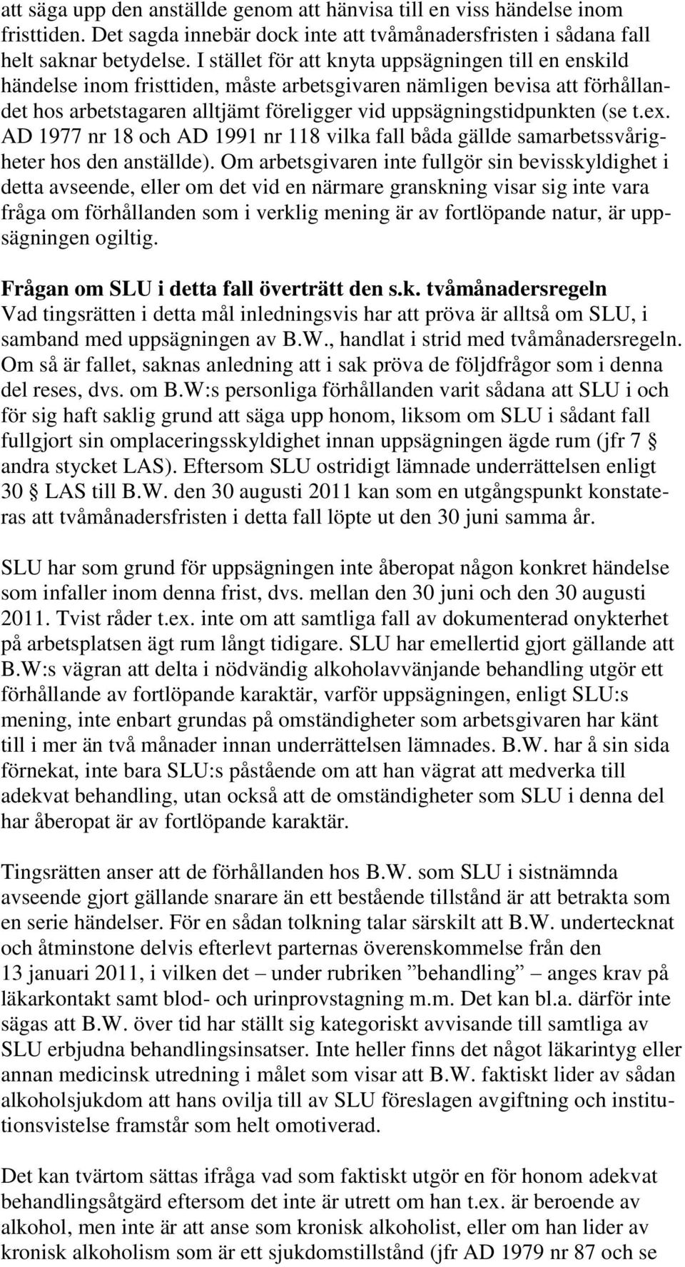 t.ex. AD 1977 nr 18 och AD 1991 nr 118 vilka fall båda gällde samarbetssvårigheter hos den anställde).