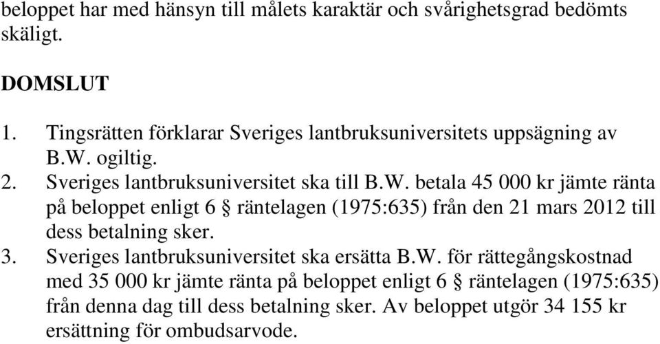 ogiltig. 2. Sveriges lantbruksuniversitet ska till B.W.