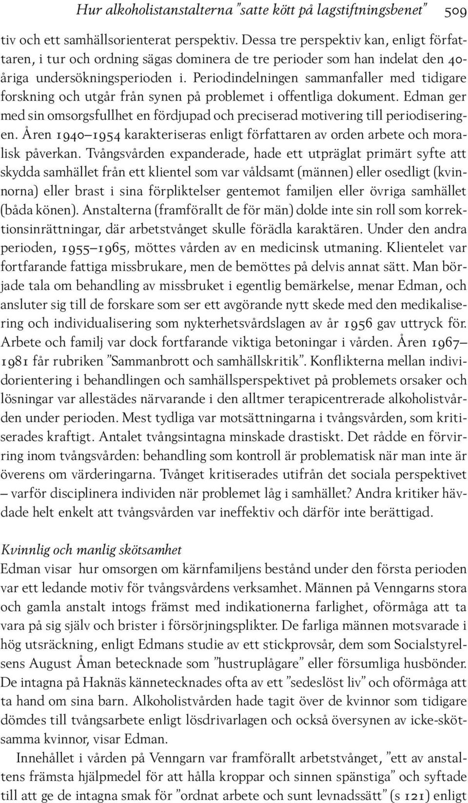 Periodindelningen sammanfaller med tidigare forskning och utgår från synen på problemet i offentliga dokument.