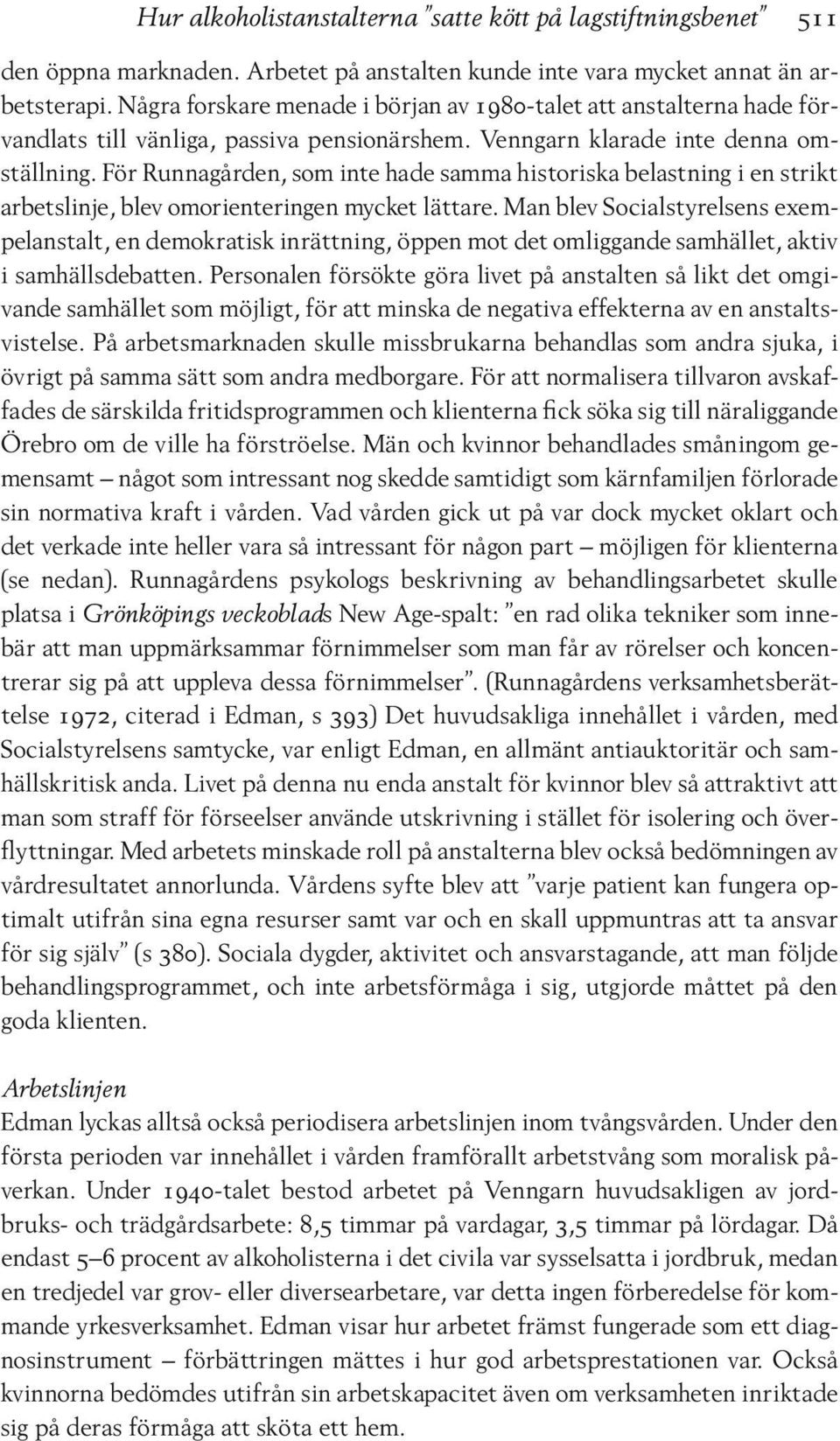 För Runnagården, som inte hade samma historiska belastning i en strikt arbetslinje, blev omorienteringen mycket lättare.