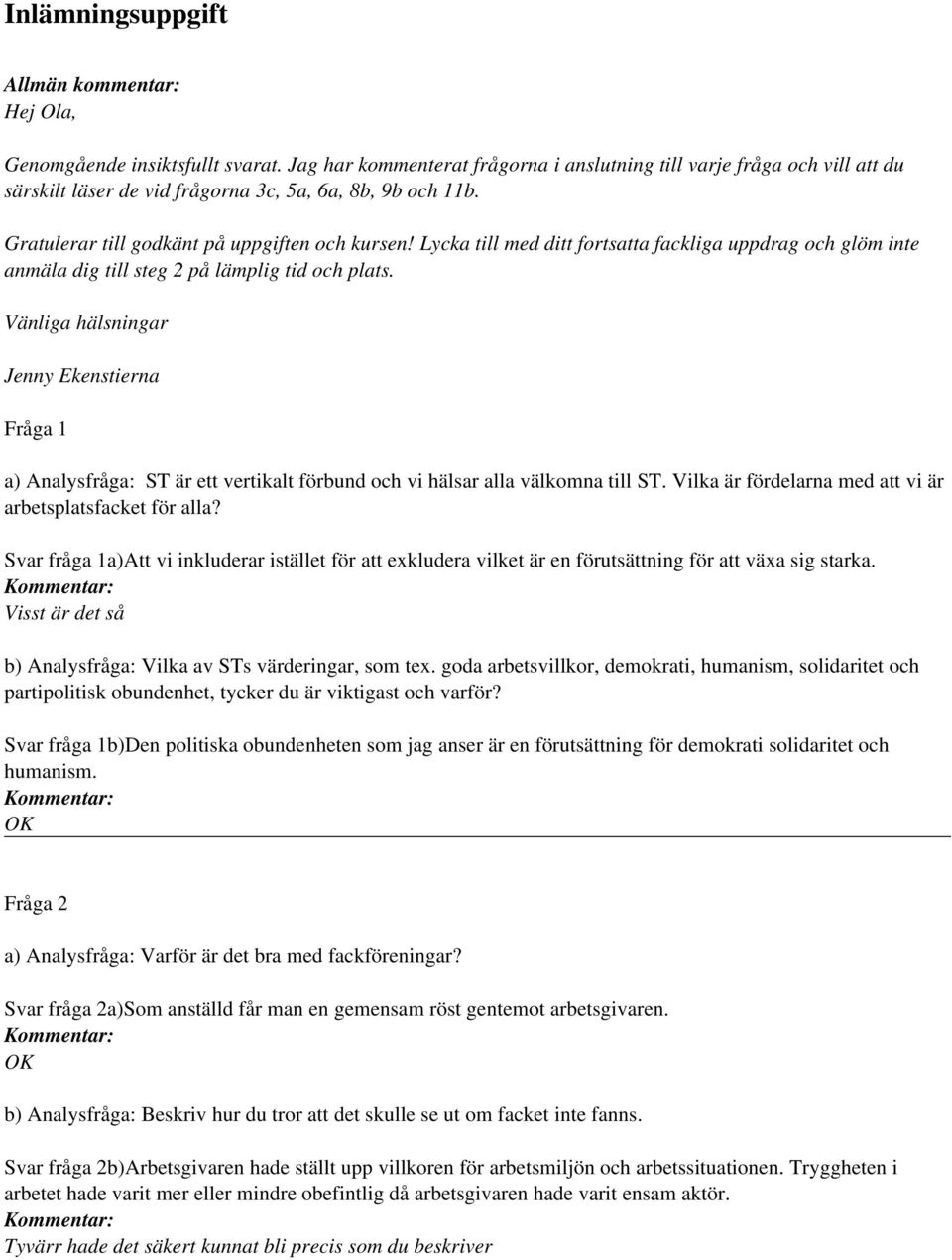 Lycka till med ditt fortsatta fackliga uppdrag och glöm inte anmäla dig till steg 2 på lämplig tid och plats.