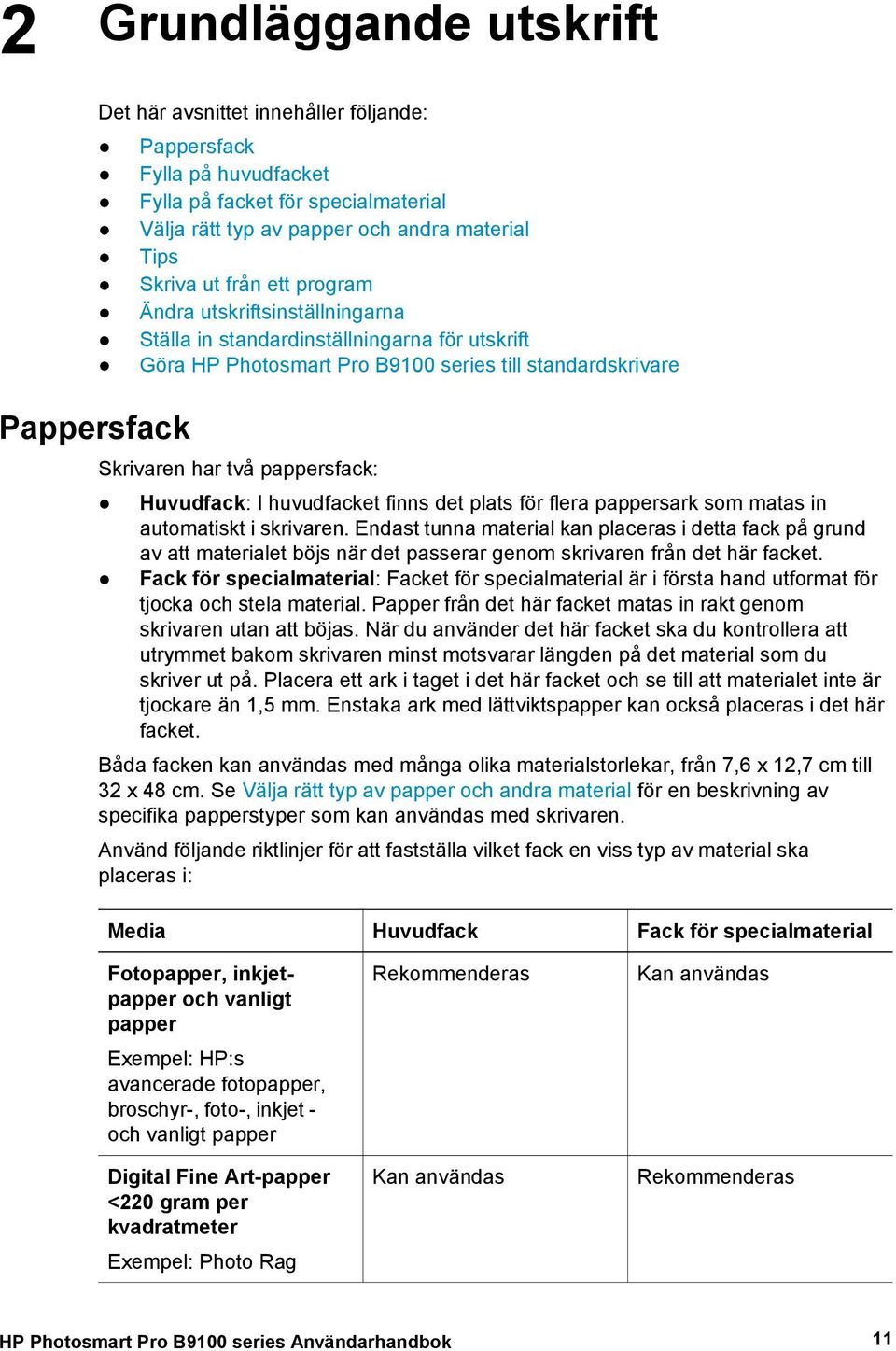 Huvudfack: I huvudfacket finns det plats för flera pappersark som matas in automatiskt i skrivaren.