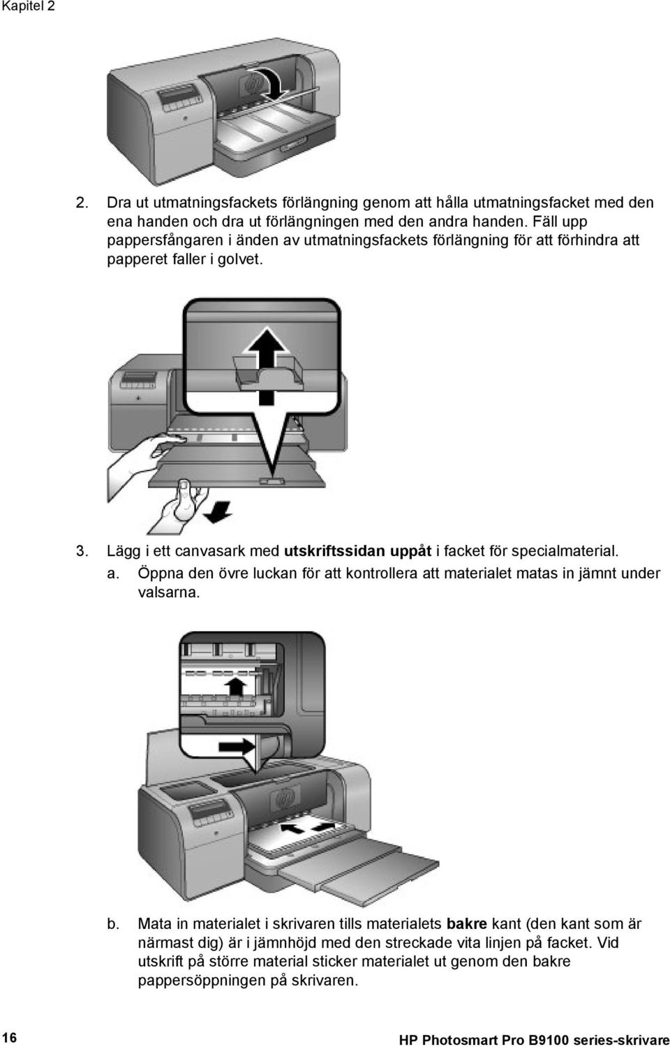 Lägg i ett canvasark med utskriftssidan uppåt i facket för specialmaterial. a. Öppna den övre luckan för att kontrollera att materialet matas in jämnt under valsarna. b.