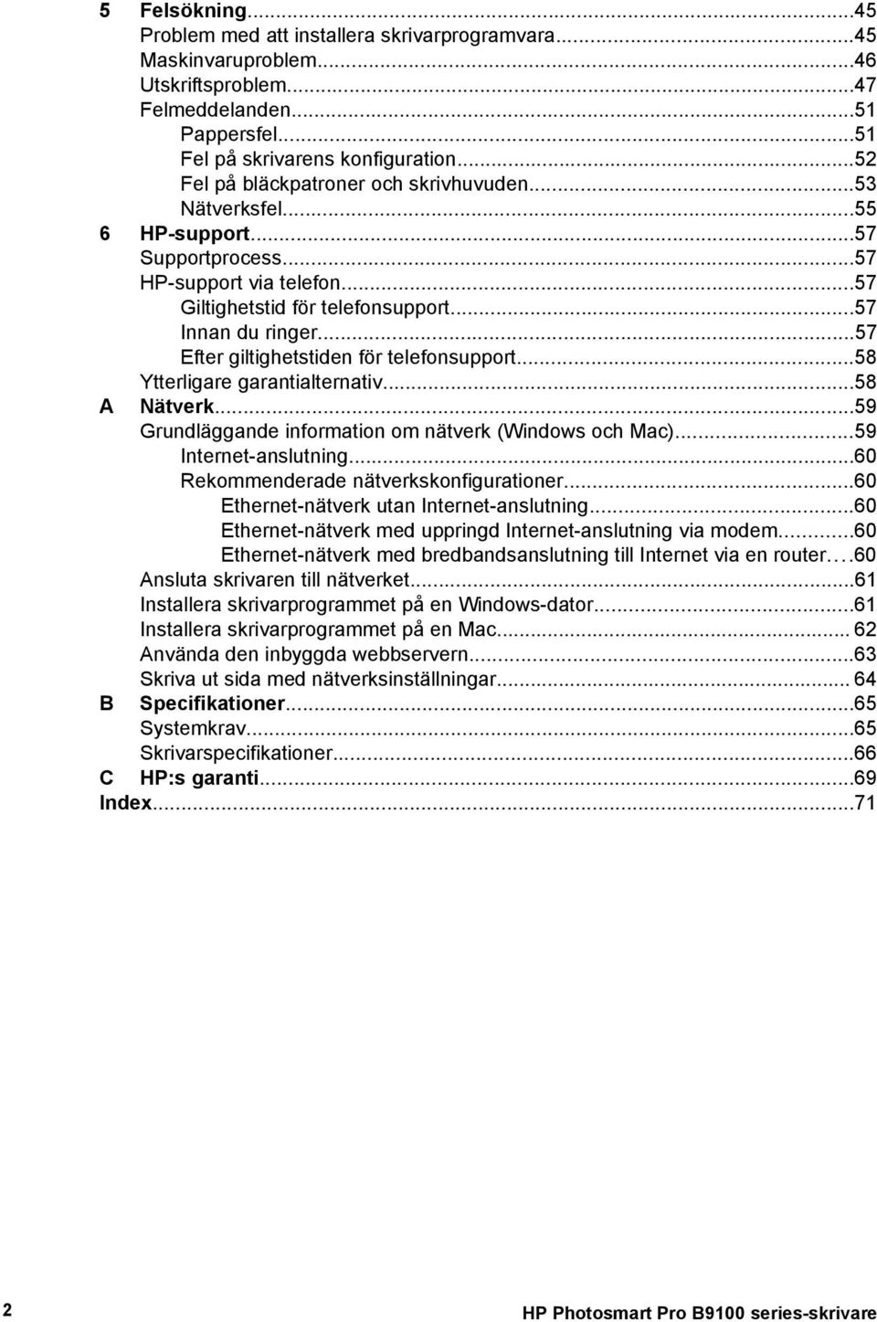 ..57 Efter giltighetstiden för telefonsupport...58 Ytterligare garantialternativ...58 A Nätverk...59 Grundläggande information om nätverk (Windows och Mac)...59 Internet-anslutning.