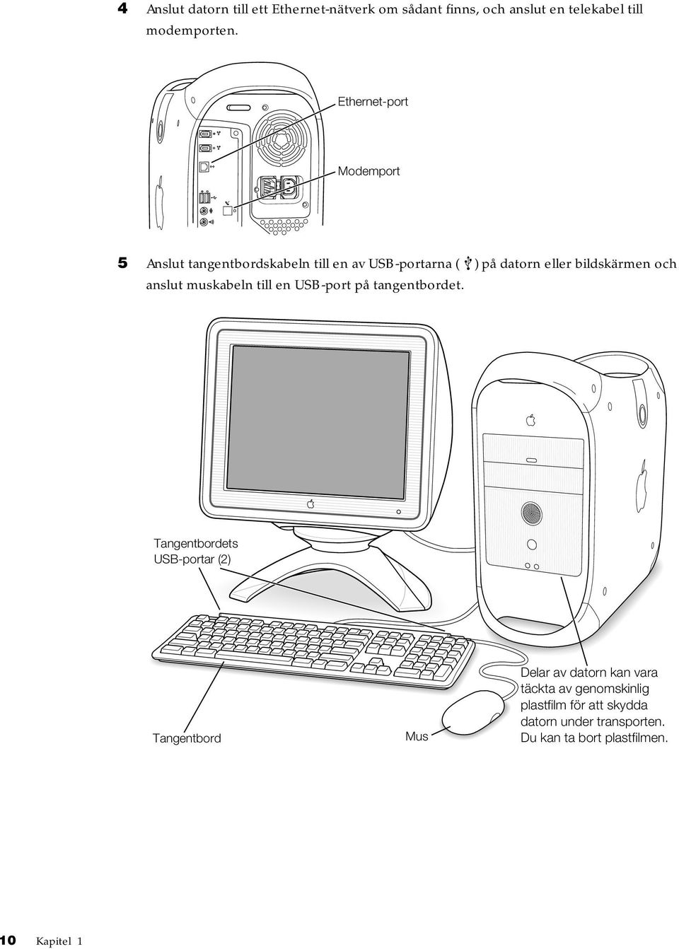 anslut muskabeln till en USB-port på tangentbordet.