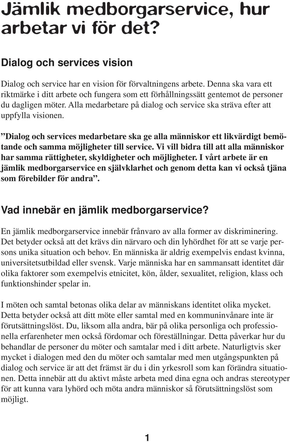 Dialog och services medarbetare ska ge alla människor ett likvärdigt bemötande och samma möjligheter till service.