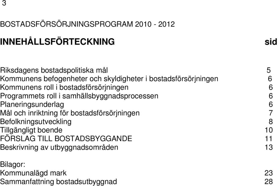 samhällsbyggnadsprocessen 6 Planeringsunderlag 6 Mål och inriktning för bostadsförsörjningen 7 Befolkningsutveckling 8