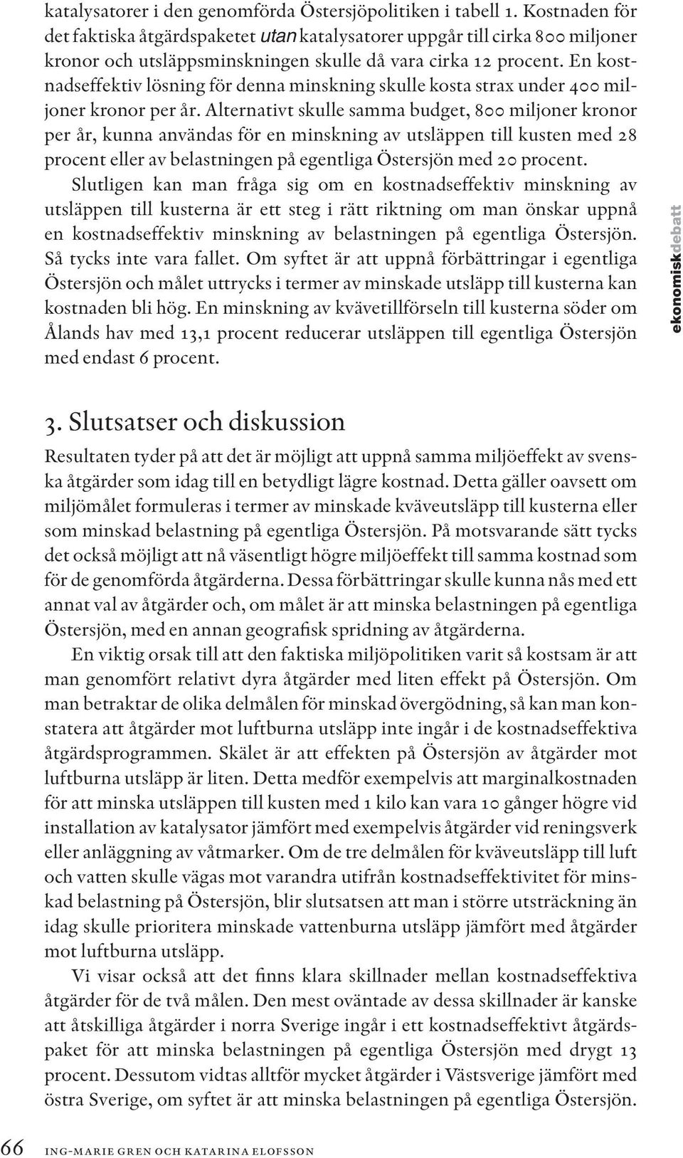 En kostnadseffektiv lösning för denna minskning skulle kosta strax under 400 miljoner kronor per år.