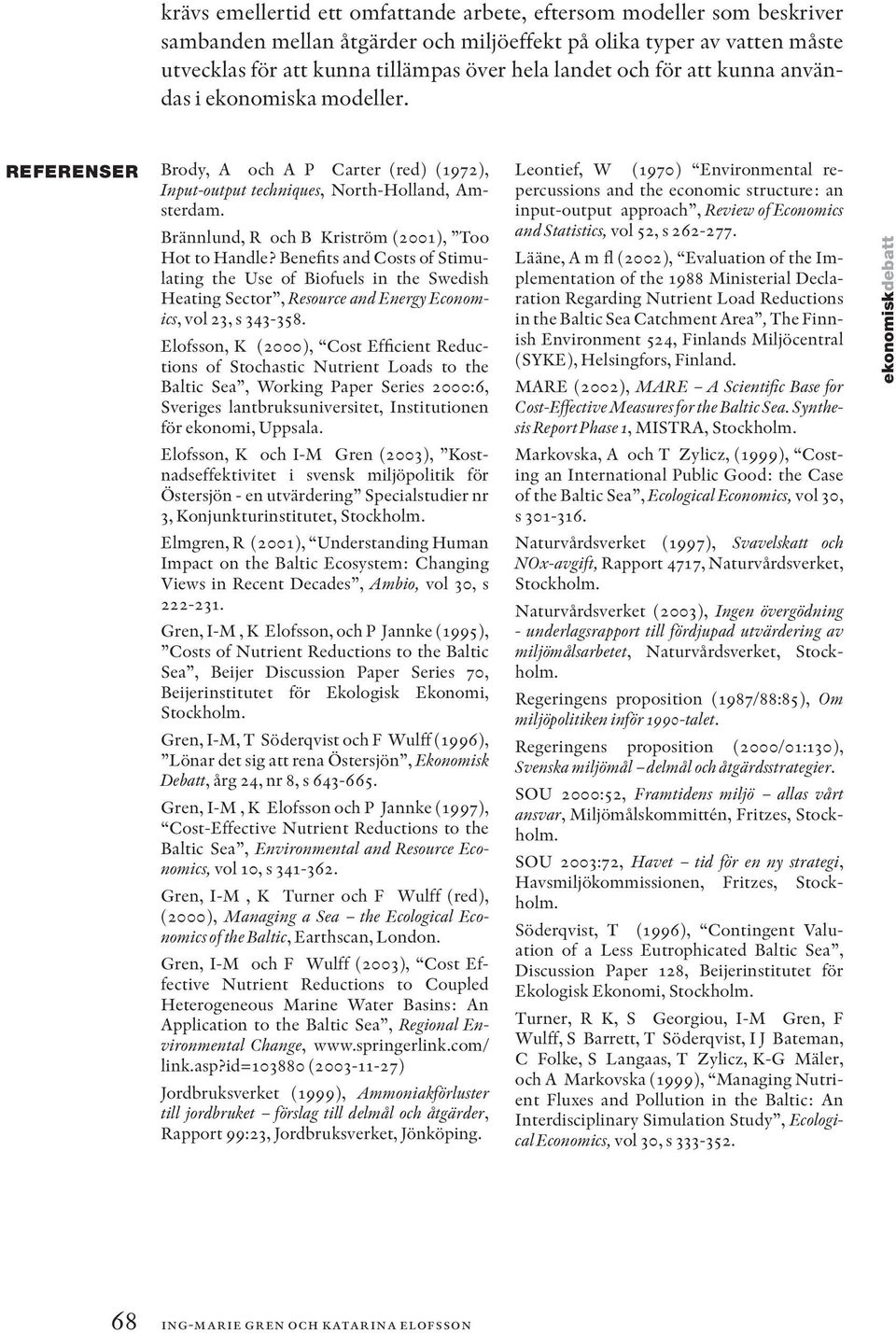 Benefits and Costs of Stimulating the Use of Biofuels in the Swedish Heating Sector, Resource and Energy Economics, vol 23, s 343-358.