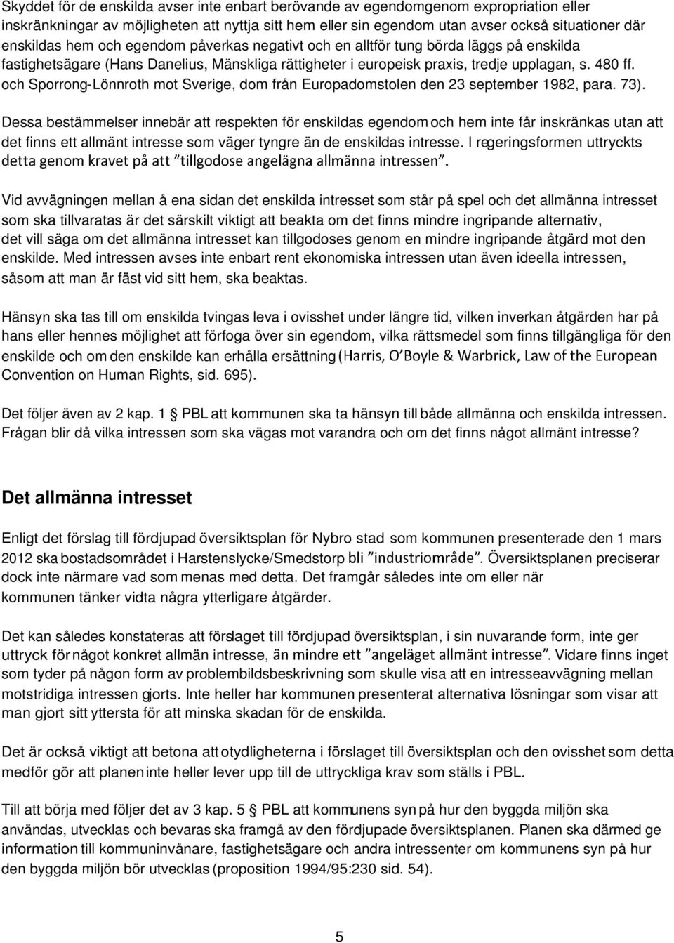 och Sporrong-Lönnroth mot Sverige, dom från Europadomstolen den 23 september 1982, para. 73).