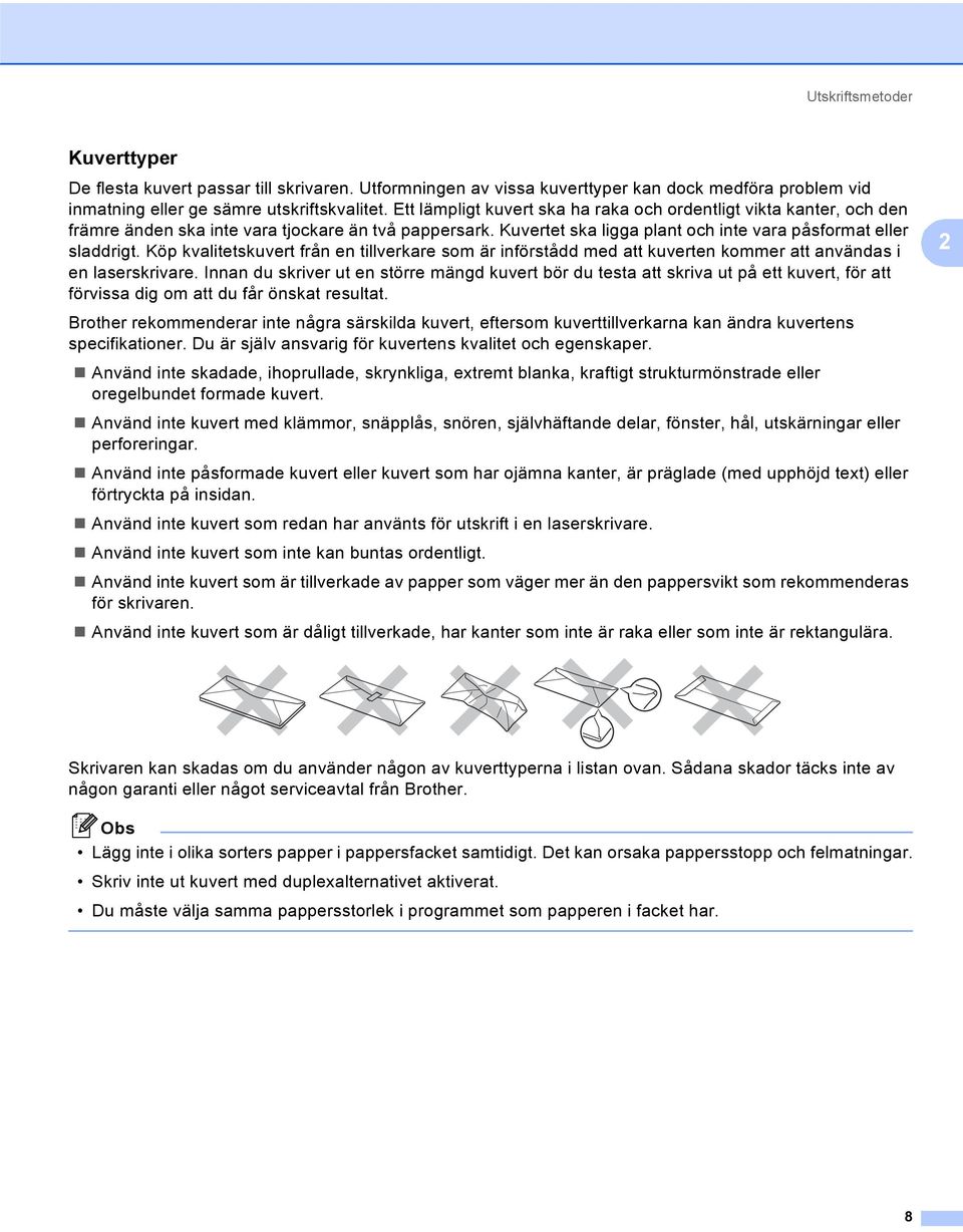 Köp kvalitetskuvert från en tillverkare som är införstådd med att kuverten kommer att användas i en laserskrivare.