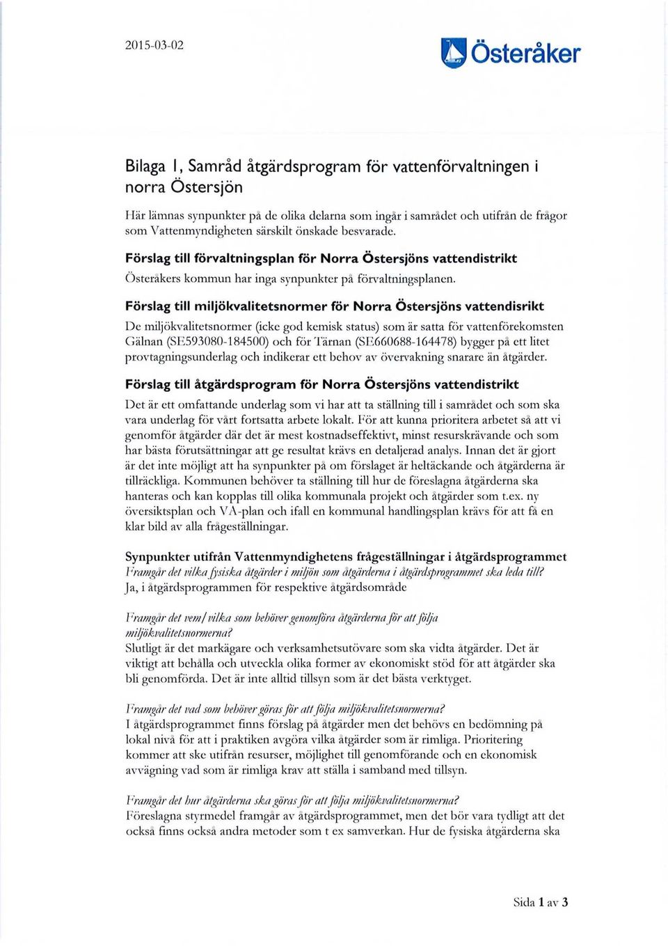 Förslag till miljökvalitetsnormer för Norra Östersjöns vattendisrikt De miljökvalitetsnormer (icke god kemisk status) som är satta för vattenförekomsten Gälnan (SE593080-184500) och för Tärnan