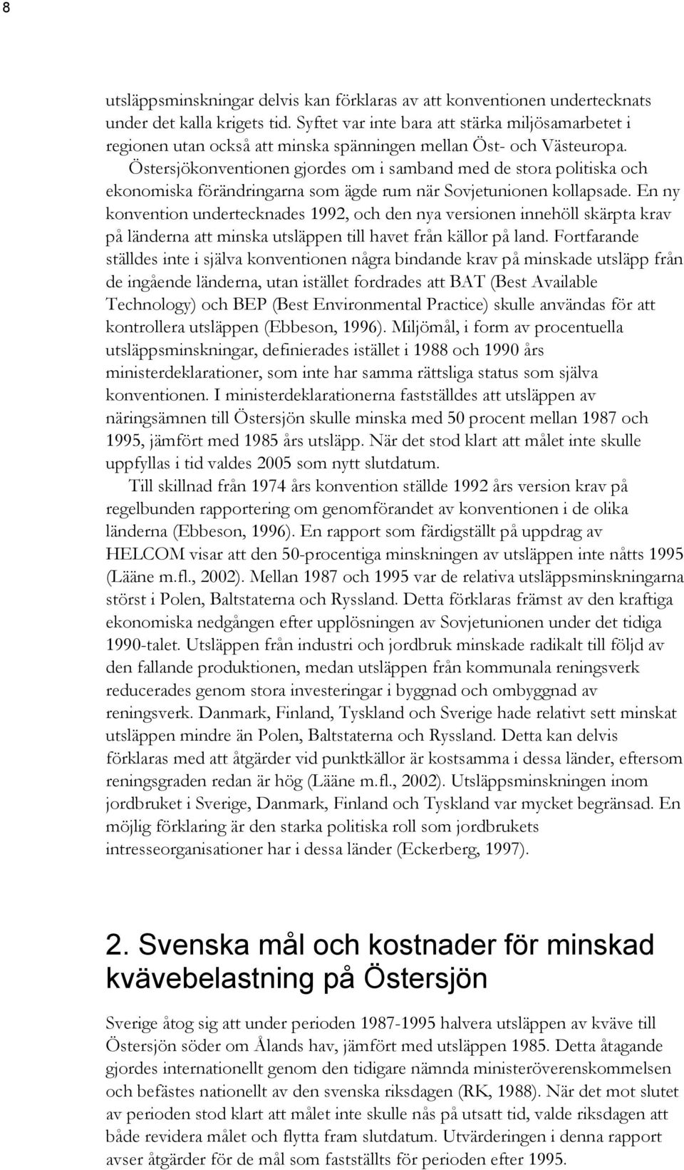 Östersjökonventionen gjordes om i samband med de stora politiska och ekonomiska förändringarna som ägde rum när Sovjetunionen kollapsade.