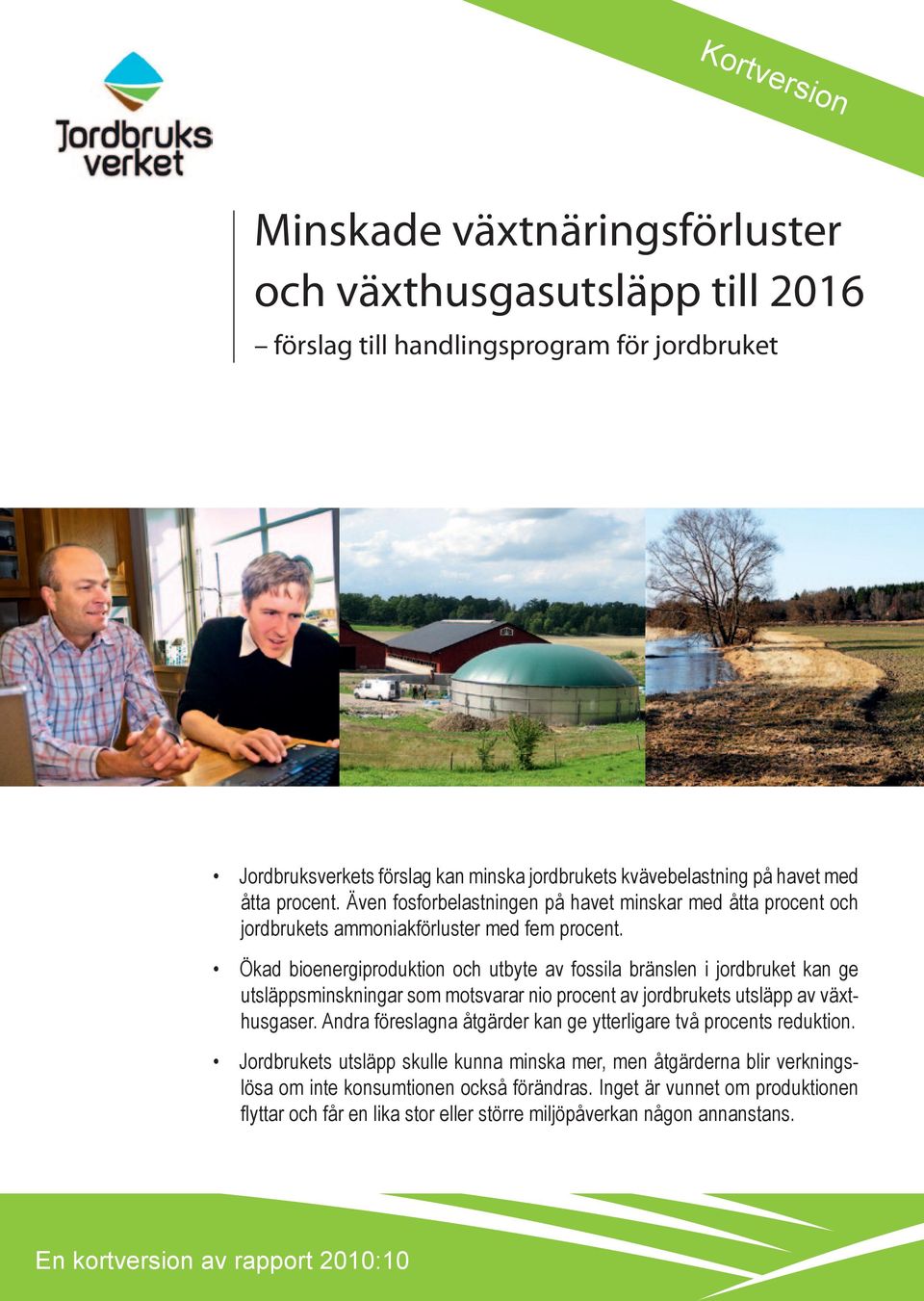 Ökad bioenergiproduktion och utbyte av fossila bränslen i jordbruket kan ge utsläppsminskningar som motsvarar nio procent av jordbrukets utsläpp av växthusgaser.