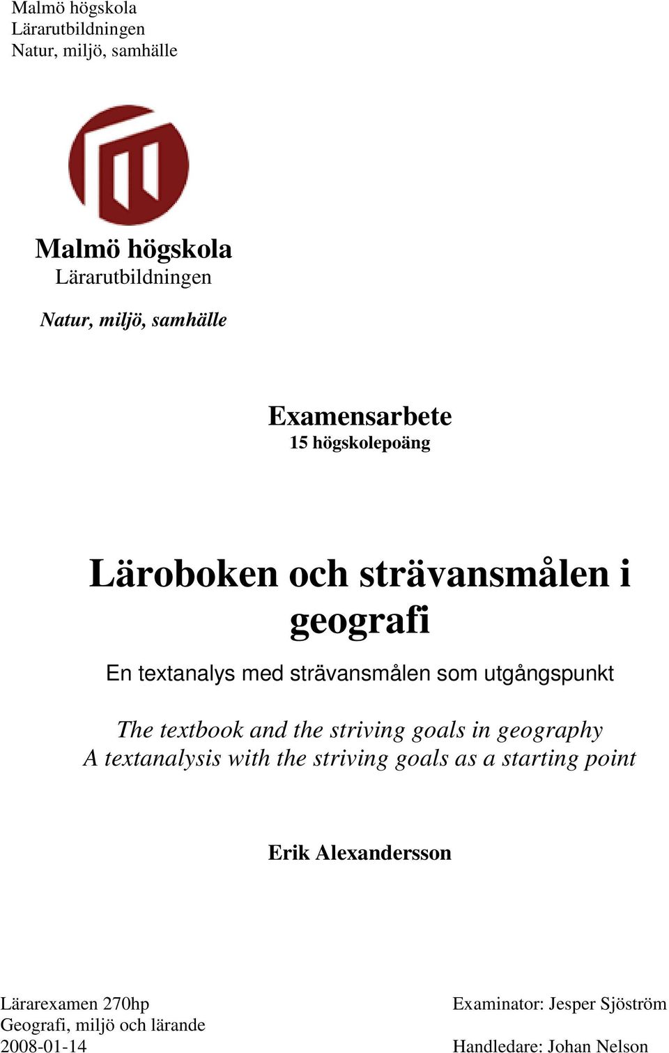 utgångspunkt The textbook and the striving goals in geography A textanalysis with the striving goals as a starting