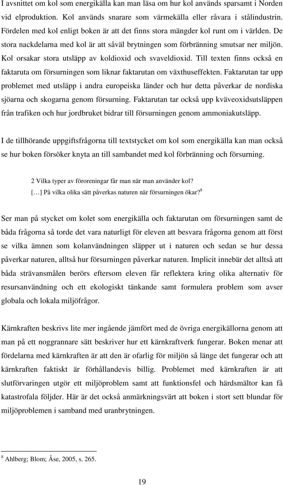Kol orsakar stora utsläpp av koldioxid och svaveldioxid. Till texten finns också en faktaruta om försurningen som liknar faktarutan om växthuseffekten.