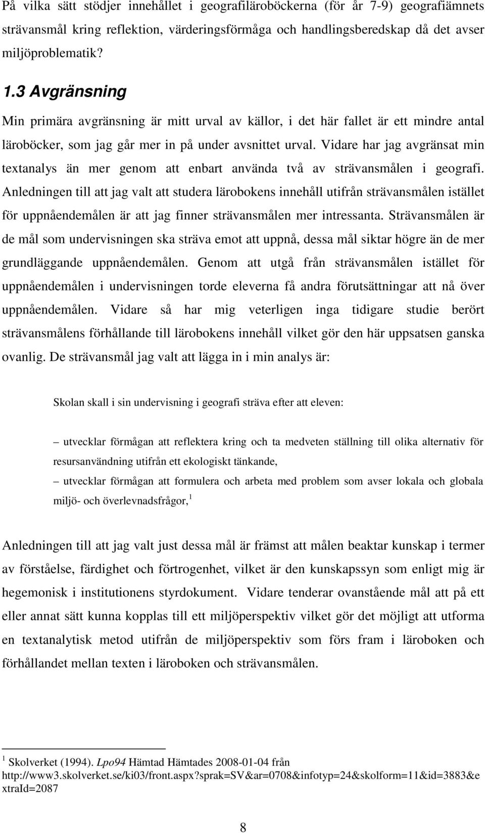 Vidare har jag avgränsat min textanalys än mer genom att enbart använda två av strävansmålen i geografi.