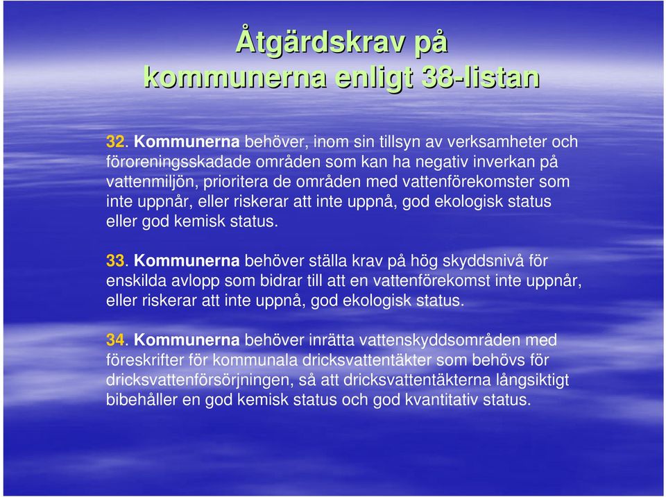 uppnår, eller riskerar att inte uppnå, god ekologisk status eller god kemisk status. 33.