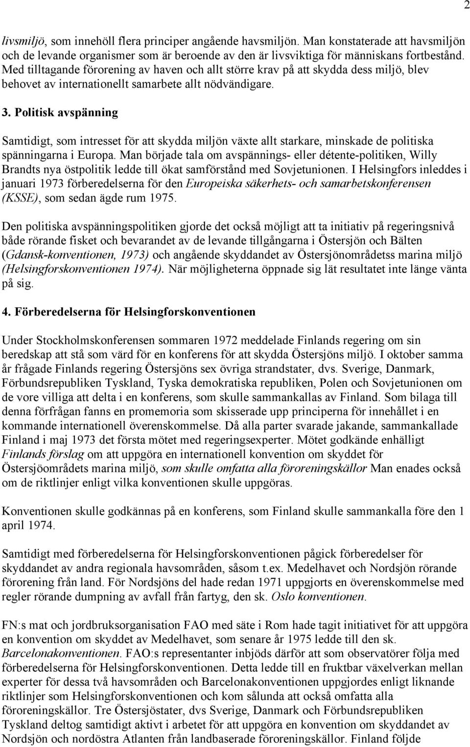 Politisk avspänning Samtidigt, som intresset för att skydda miljön växte allt starkare, minskade de politiska spänningarna i Europa.