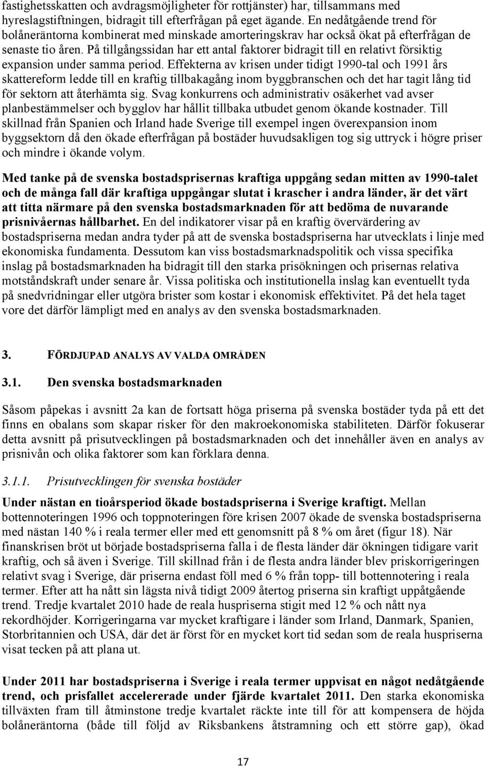 På tillgångssidan har ett antal faktorer bidragit till en relativt försiktig expansion under samma period.