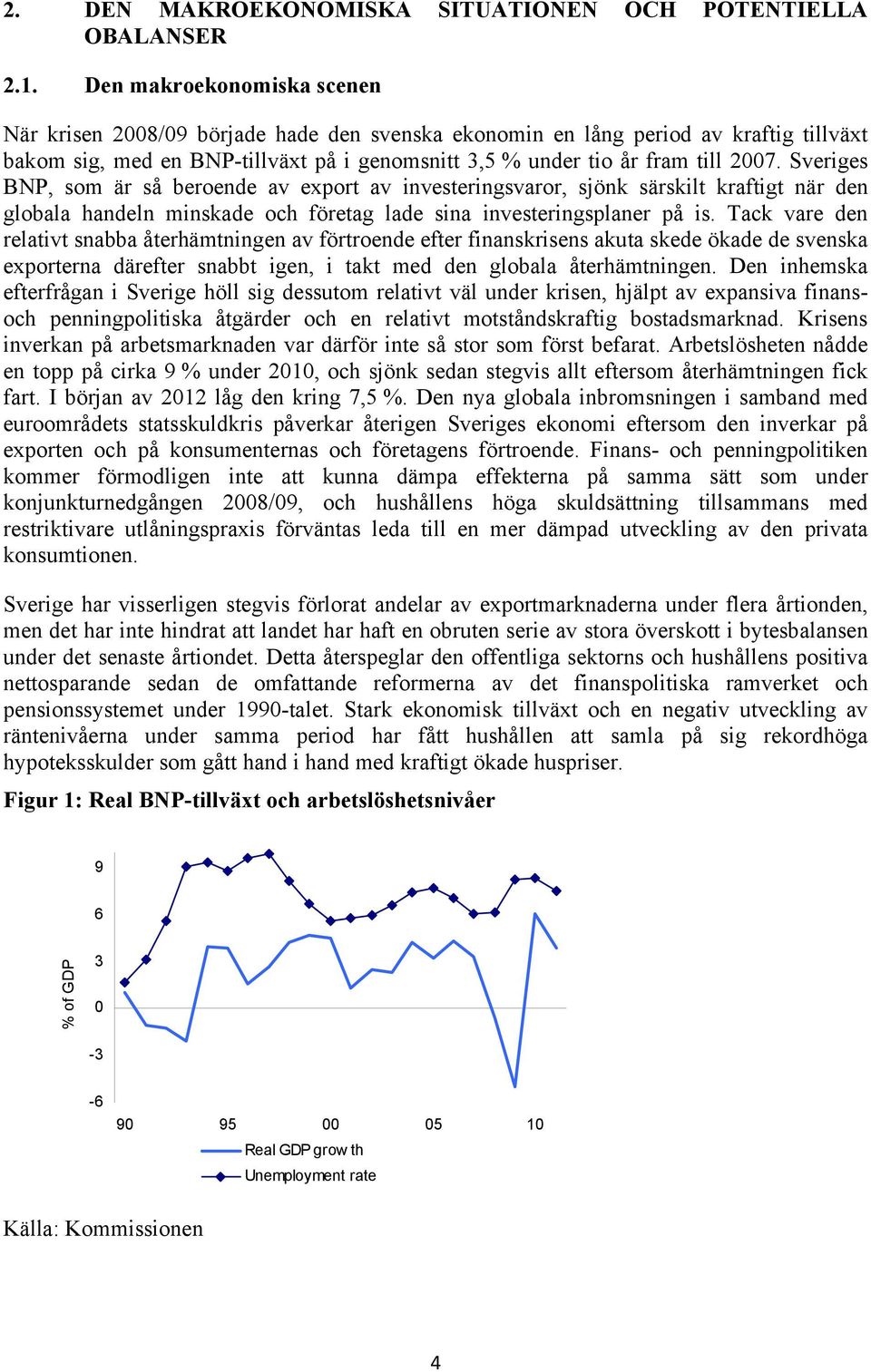 Sveriges BNP, som är så beroende av export av investeringsvaror, sjönk särskilt kraftigt när den globala handeln minskade och företag lade sina investeringsplaner på is.