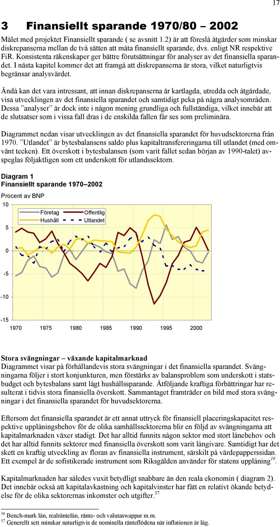 Konsistenta räkenskaper ger bättre förutsättningar för analyser av det finansiella sparandet.