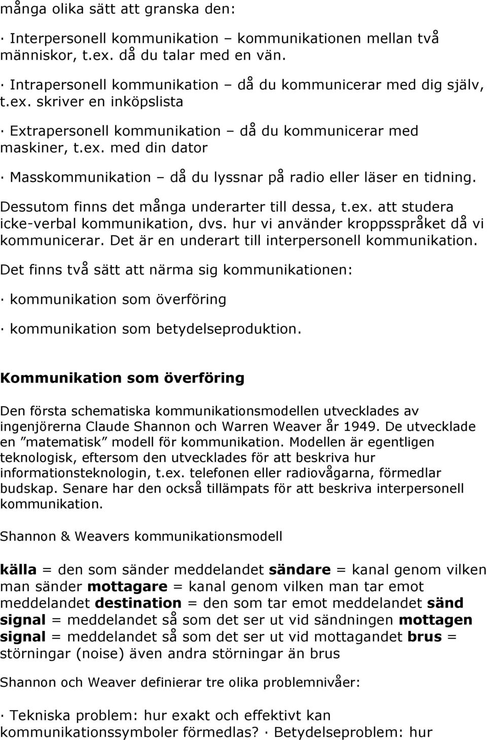 hur vi använder kroppsspråket då vi kommunicerar. Det är en underart till interpersonell kommunikation.